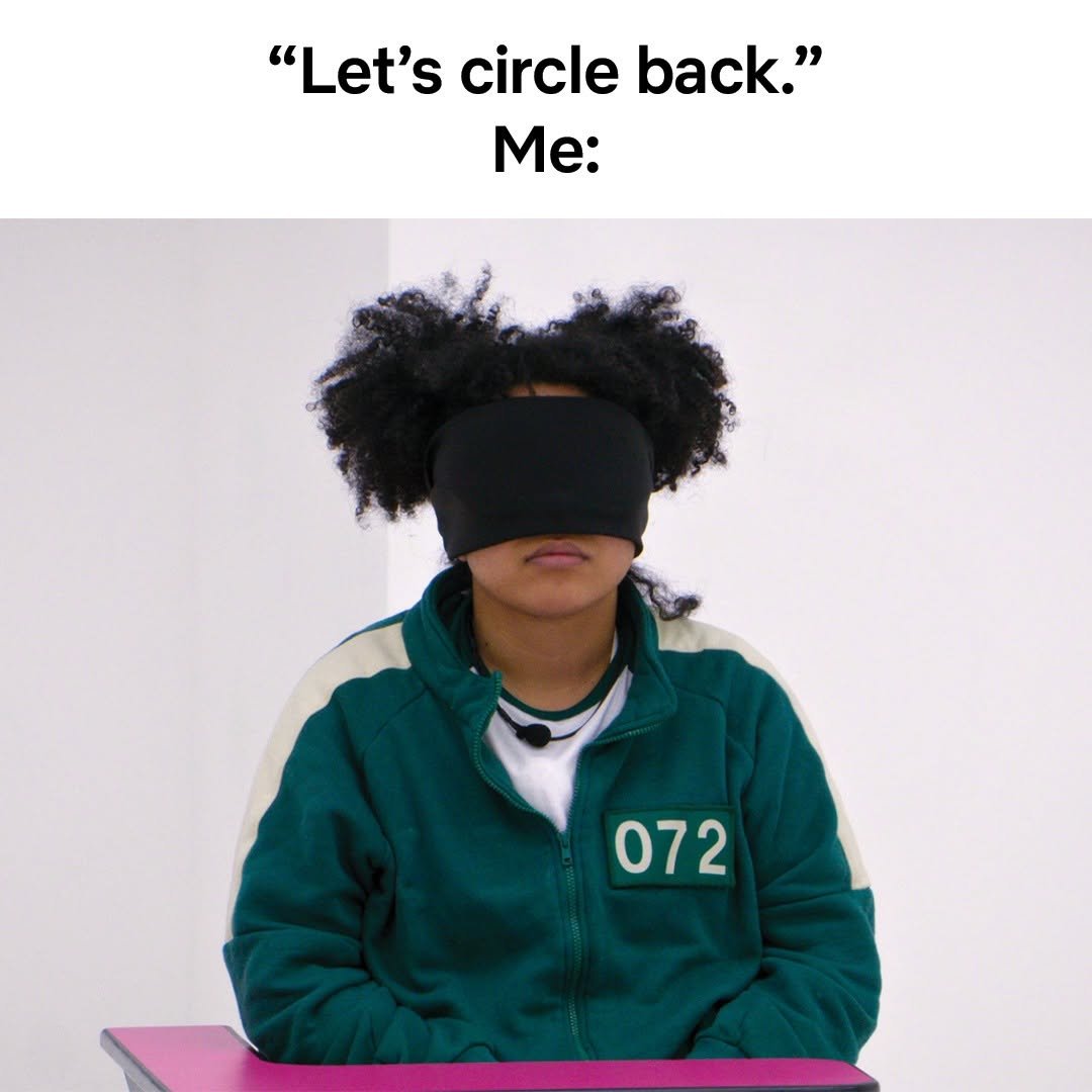 Photo by Netflix US on November 15, 2025. May be a meme of text that says '"Let's circle back." Me: 072'.