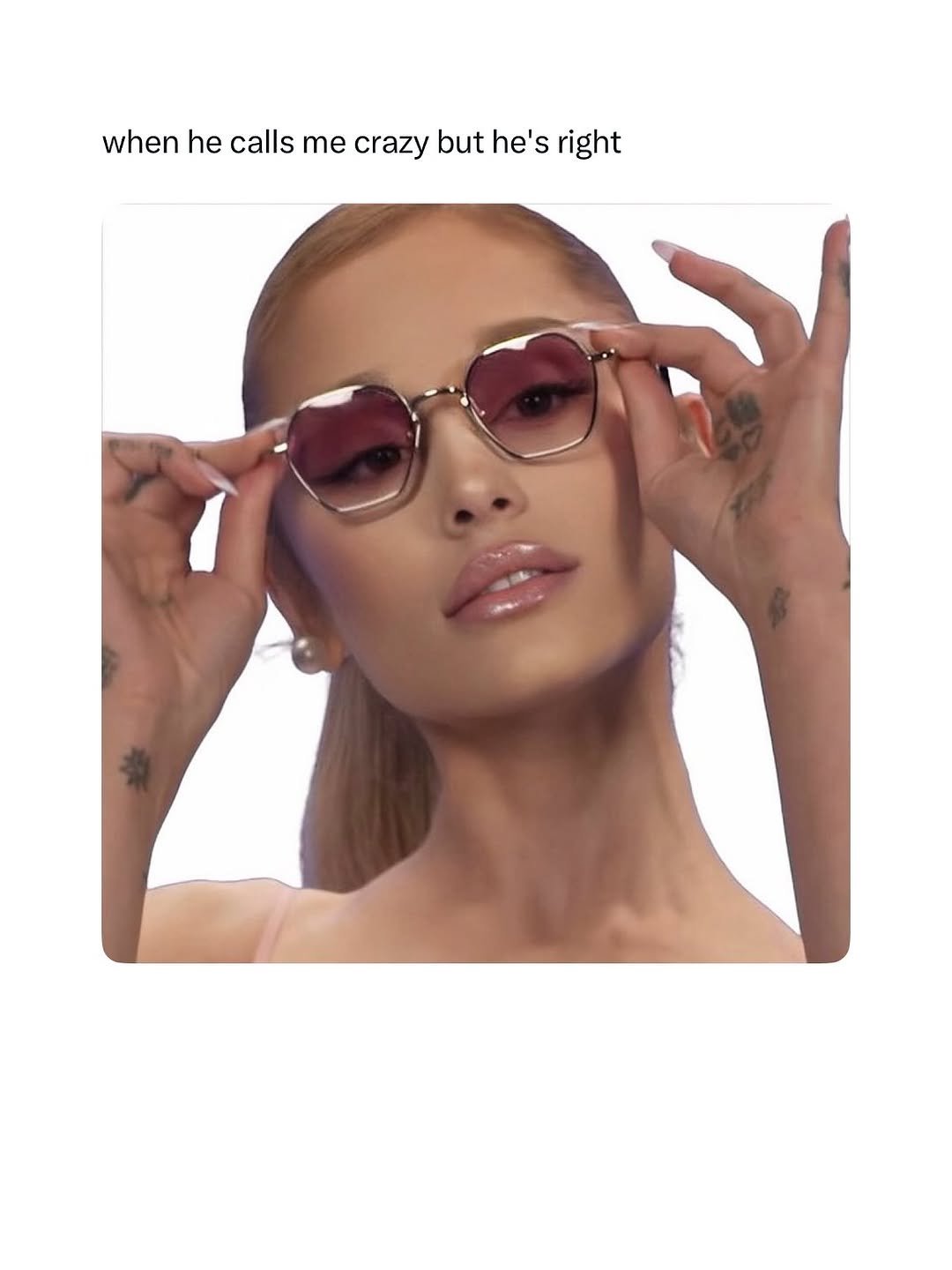 Photo by memes and movies account on August 28, 2025. May be pop art of 1 person, makeup, sunglasses and text that says 'when he calls me crazy but he's right'.