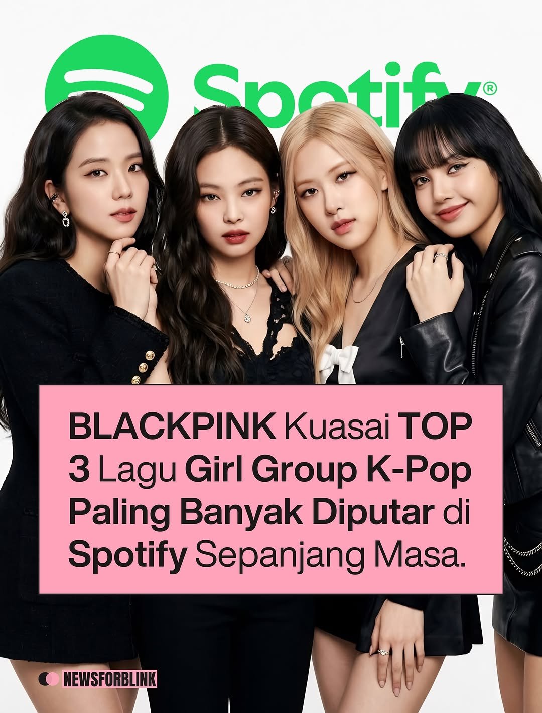 Photo by BLACKPINK NEWS on April 24, 2026. May be an image of poster and text that says 'Spotif BLACKPINK Kuasai TOP 3 Lagu Girl Group K-Pop Paling Banyak Diputar di Spotify Sepanjang Masa. NEWSFORBLINK'.