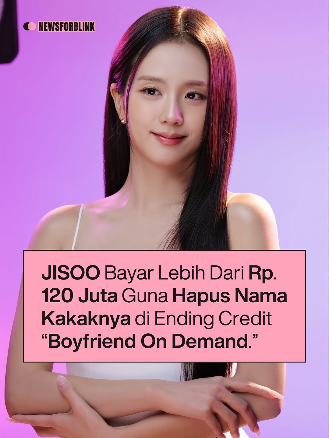 Photo by BLACKPINK NEWS on April 23, 2026. May be an image of text that says 'NEWSFORBLINK JISOO Bayar Lebih Dari Rp. 120 Juta Guna Hapus Nama Kakaknya di Ending Credit "Boyfriend On Demand."'.