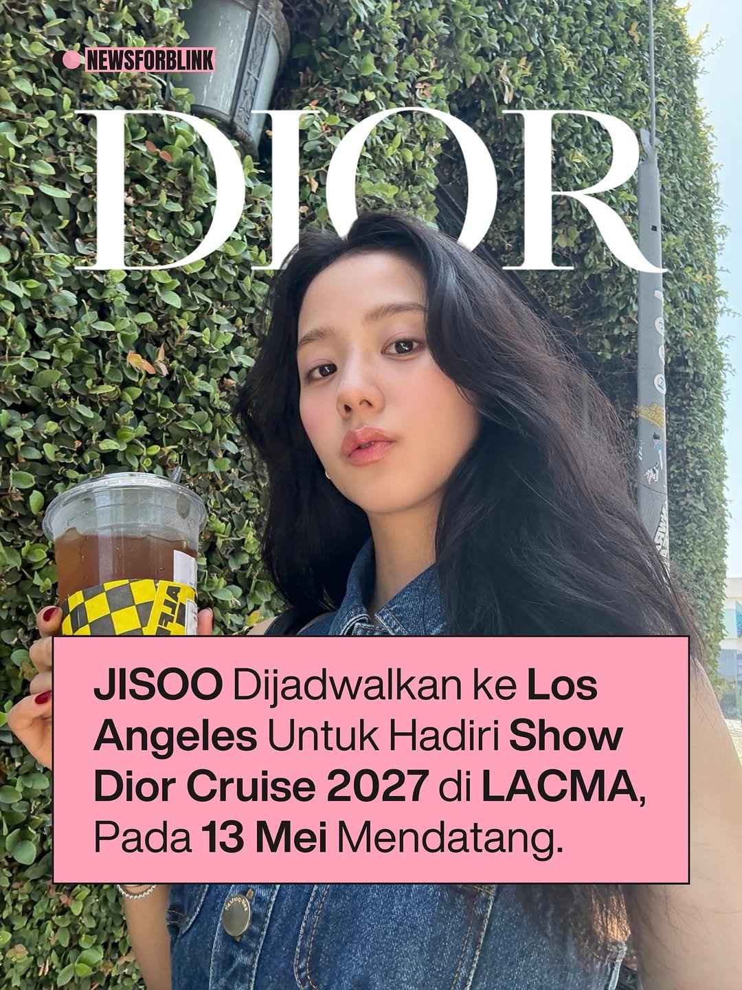 Photo by BLACKPINK NEWS on April 28, 2026. May be an image of poster, magazine and text that says 'NEWSFORBLINK DIOR OR DiC S JISOO Dijadwalkan ke Los Angeles Untuk Hadiri Show Dior Cruise 2027 di LACMA, Pada 13 Mei Mendatang.'.