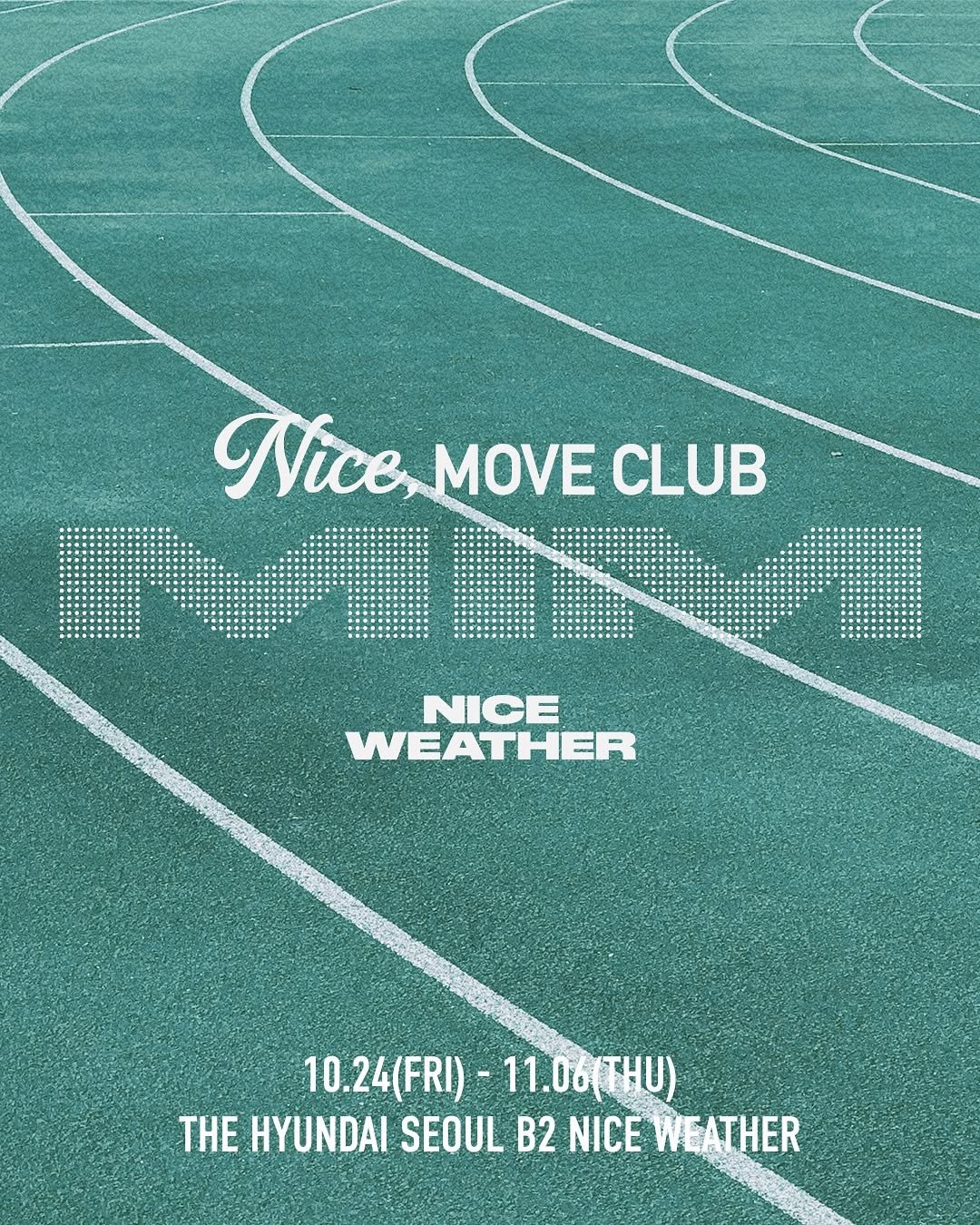 Photo shared by To Retailment (retail+entertainment) on October 24, 2025 tagging @mim_makeitmove. May be an image of poster and text that says 'Nice,MOVECLUB Nice, MOVE CLUB NICE WEATHER 10.24(FRI) 10.24(FRI)-11.06(THU) 10.24( (FRI)- -11.06(THU) THE HYUNDAI SEOUL B2 NICE WEATHER'.