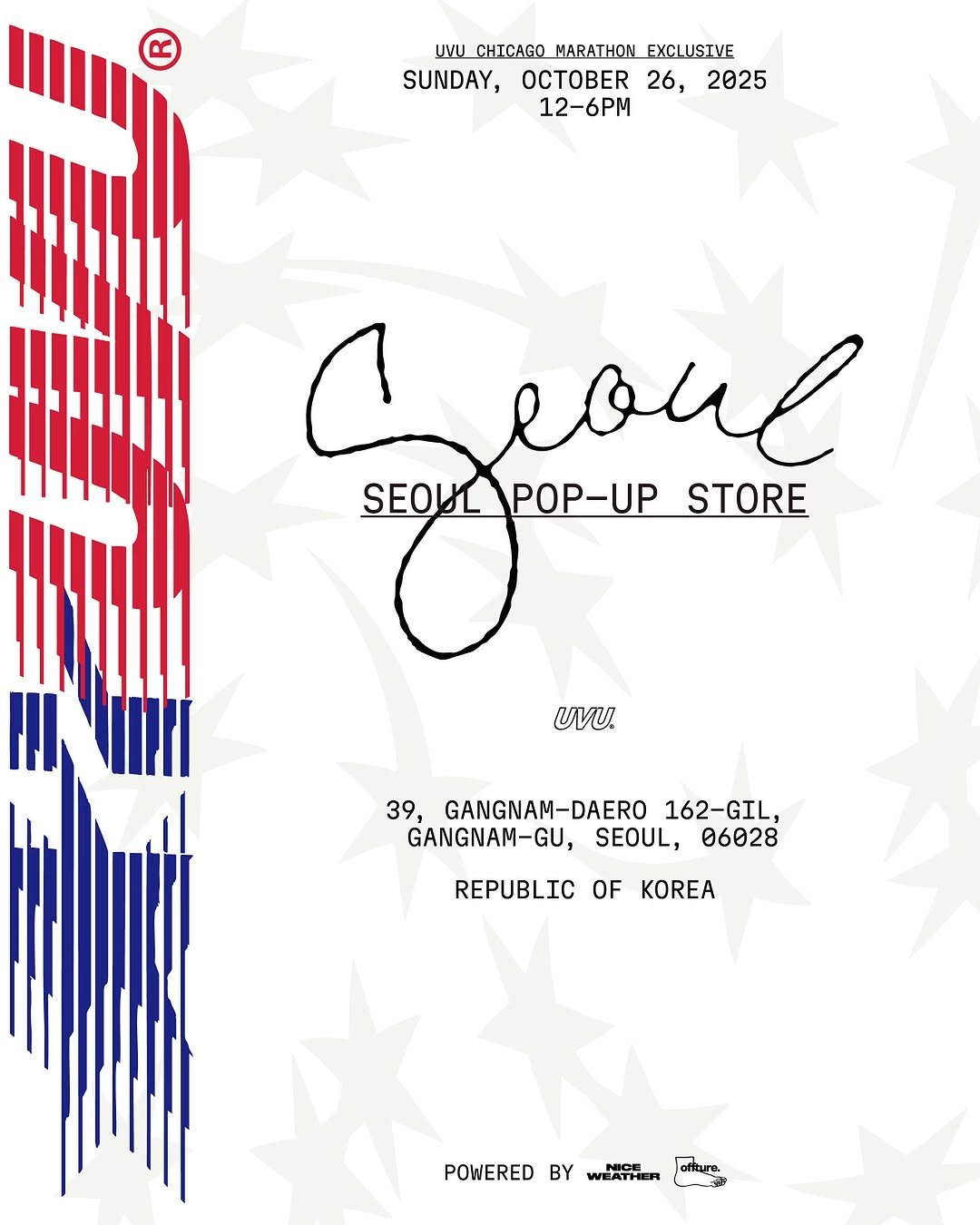 Photo by To Retailment (retail+entertainment) in Offture with @niceweather.seoul, and @offture_. May be an illustration of card, flag, poster and text that says 'UVU CHICAGO MARATHON EXCLUSTVE SUNDAY, 26, 2025 12-6PM Ceoul SEOUL SEOULPOP-UP SEOULPOP-UPSTORE POP-UP STORE UVU 39, GANGNAM GANGNAM-DAERO 162-GIL, GANGNAM-GU, SEOUL, 06028 REPUBLIC OF KOREA POWERED BY WEATHER POWEREDBWE Jothure'.