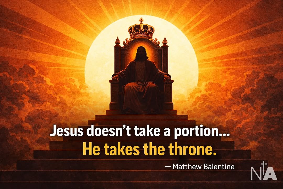 Photo by Ninth Avenue Church of Christ on February 27, 2026. May be an image of poster and text that says 'Jesus doesn't take a portion... He takes the throne. -Matthew Balentine NA'.