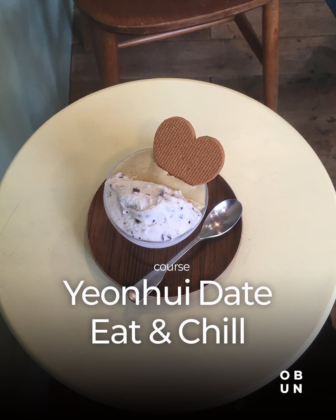 Photo by OBUN on December 26, 2025. May be an image of gelato, wafer and text that says 'course Yeonhui Date Eat & Chill oB UN'.