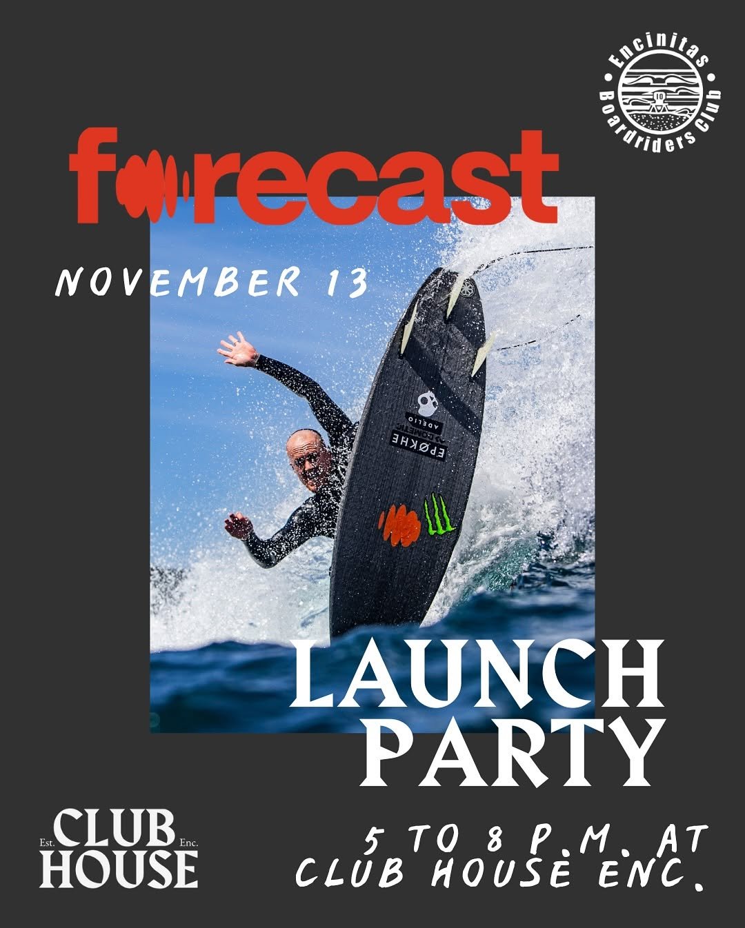 Photo shared by Club House Enc. on November 06, 2025 tagging @encinitasboardriders, and @officialforecastsurf. May be an image of ‎surfboard, poster, magazine, wetsuit, water and ‎text that says '‎PN forecast DENIOS سم NOVEMBER 13 eribar EREEE Est. CLUB Inc. HOUSE LAUNCH PARTY 5 to 5T0:P.M.AT 8P.M. M.AT AT CLUB HOUSE ENC.‎'‎‎.
