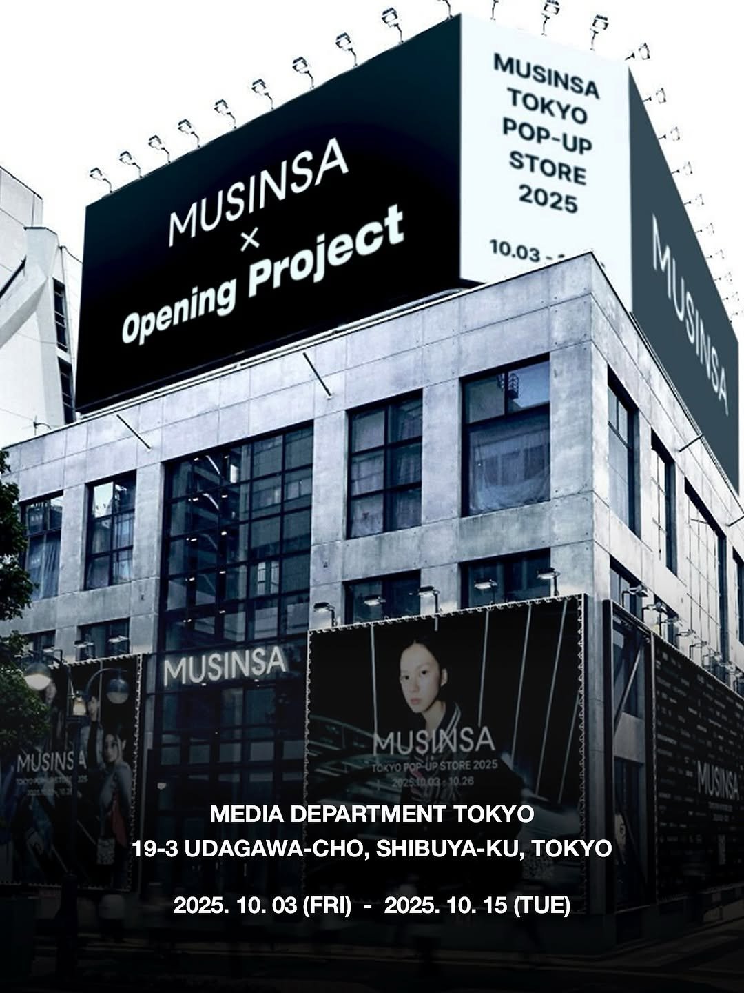 Photo by Opening Project on October 02, 2025. May be an image of banner, poster, magazine, signboard and text that says 'MUSINSA TOKYO POP-UP STORE 2025 MUSINSA x Project Opening 10.03- MUSINSA MUSINSA MEDIA DEPARTMENT TOKY 19-3 UDAGAWA-CHO, SHIBUYA-KU, TOKY 2025. 10. 03 (FRI) 2025. 10. 15 TUE)'.