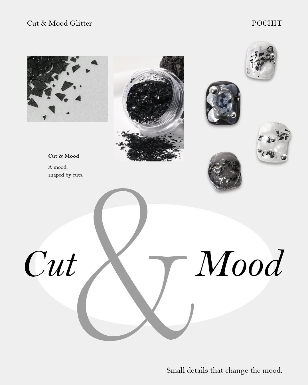 Photo shared by ▪️Pochit_포칫본사▪️ on August 05, 2025 tagging @pochit_nail. May be a graphic of one or more people, fingernails, poster and text that says 'Cut Cut&MoodGlitter & Mood Glitter POCHIT Cut Mood Amood. in mood, A A shaped by cuts. Cut Mood Smalldetailsthatchangethemood Smalldetails Small details that change the mood.'.