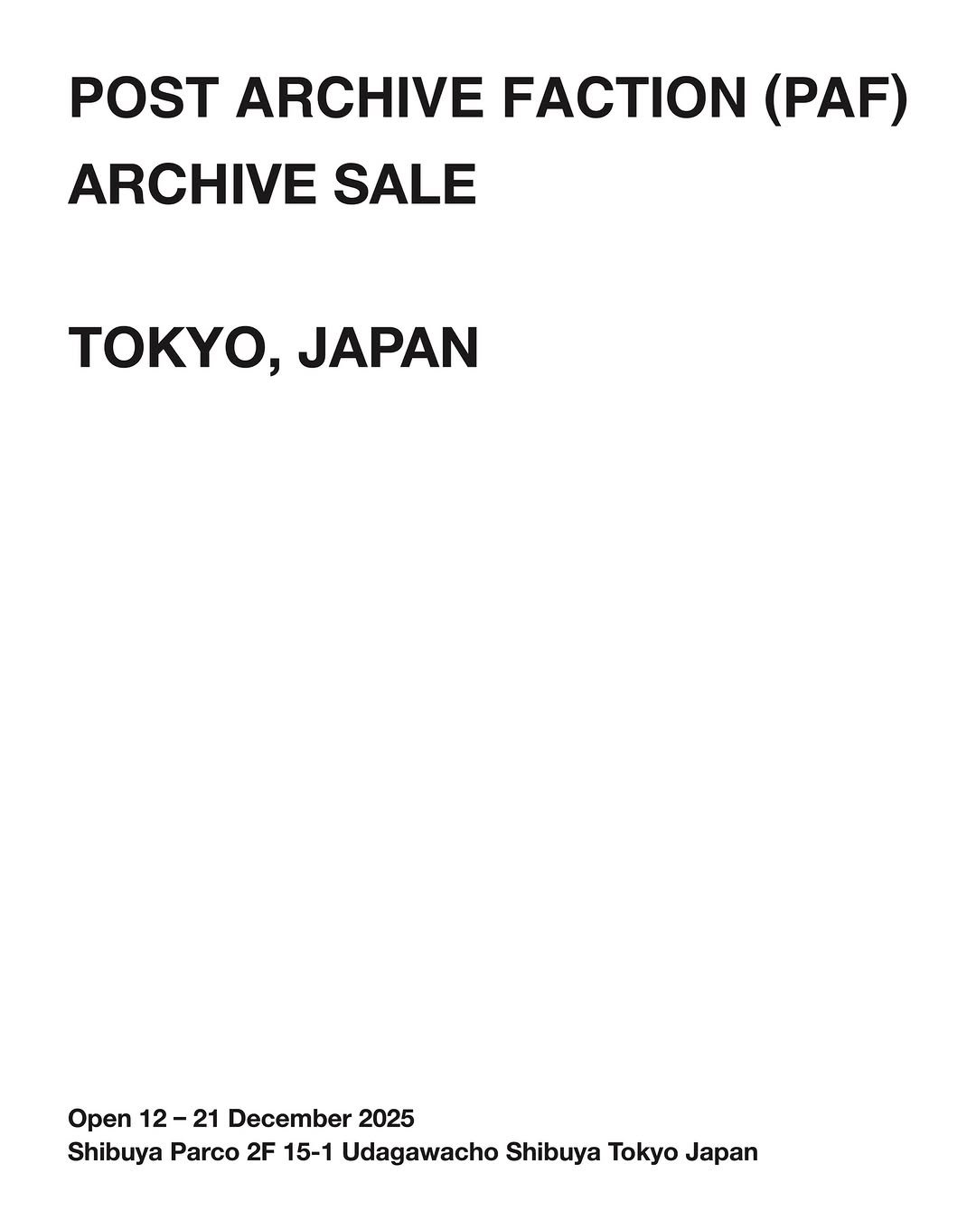 Photo by POST ARCHIVE FACTION (PAF) on December 10, 2025. May be an image of poster, magazine and text that says 'POST ARCHIVE FACTION (PAF) ARCHIVE SALE , JAPAN Open 12- 12-21 21 December 2025 Shibuya Parco 2F 15-1 Udagawacho Shibuya Tokyo Japan'.