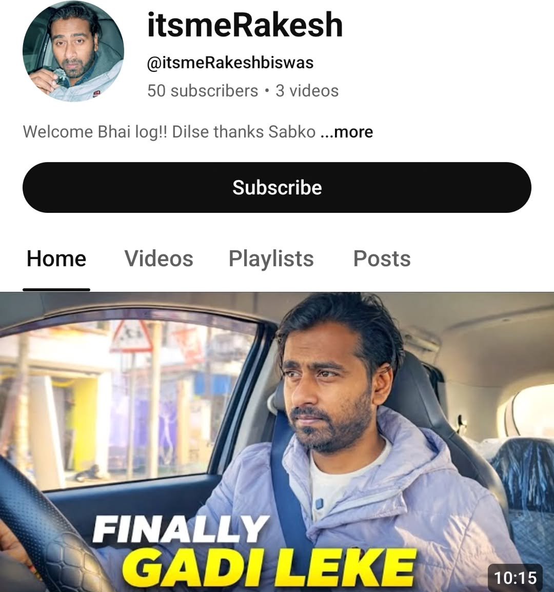 Photo by Rakesh Biswas on January 15, 2026. May be a selfie of one or more people, beard, poster and text that says 'itsmeRakesh @itsmeRakeshbiswas 50 subscribers 3 videos Welcome Bhai log!! Dilse thanks Sabko ...more Subscribe Home Videos Playlists Posts FINALLY GADI GADILEKE LEKE 10:15'.