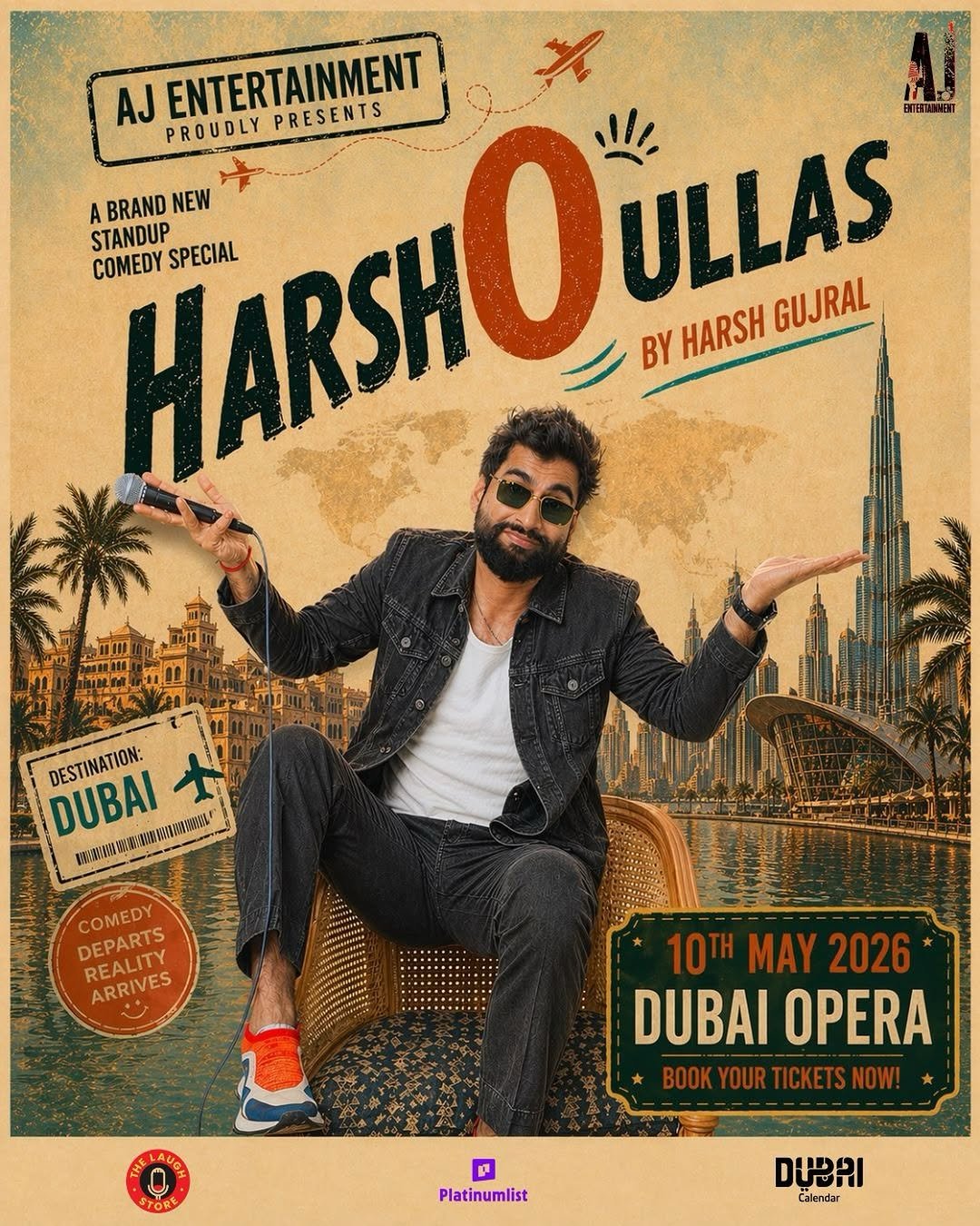 Photo by Harsh Gujral on April 26, 2026. May be an image of poster and text that says 'AJ PROUDLY ENTERTAINMENT PRESENTS A BRAND NEW STANDUP COMEDY HARSH HARSHO 0 SPECIAL BYHARSHGUJRAL BY HARSH ULLAS GUJRAL WAMII!! DUBAI DESTINATION: 女 WNAAA WAINAWW/MKAWIA WINHINWHIO COMEDY DEPARTS REALITY ARRIVES 10 MAY 2026 DUBAI OPERA OOK YOUR TICKETSNOW! STORE Platinumlist ู Calendar'.