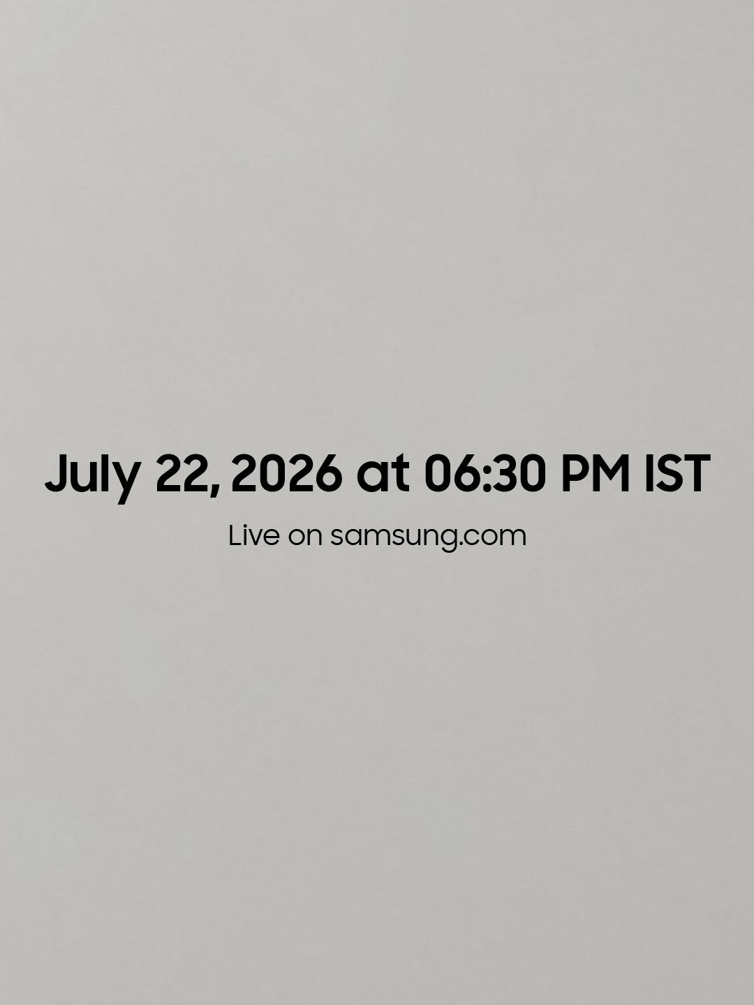 Third image in a set of three for Samsung Galaxy Unpacked, showing the text “July 22, 2026 at 06:30 PM IST – Live on samsung.com” on a grey gradient background.