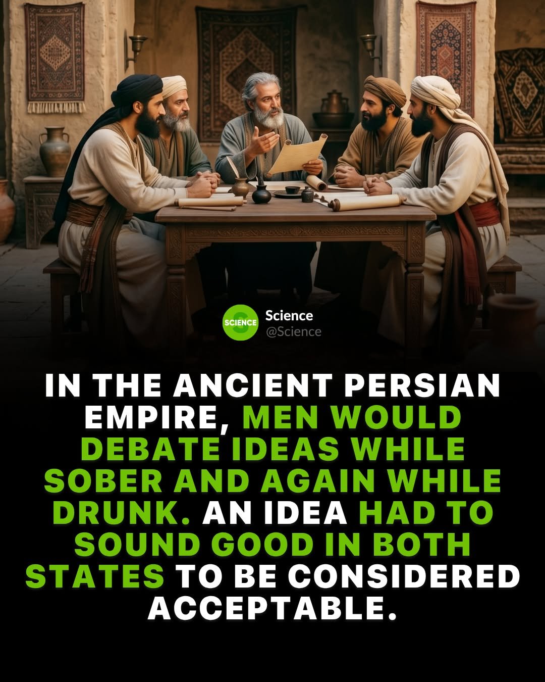 Photo by Science 🧬 on April 26, 2026. May be an image of text that says 'SCIENCE Science IN THE ANCIENT PERSIAN EMPIRE, MEN WOULD DEBATE IDEAS WHILE SOBER AND AGAIN WHILE DRUNK. AN IDEA HAD to SOUND GOOD IN BOTH STATES to BE CONSIDERED ACCEPTABLE.'.