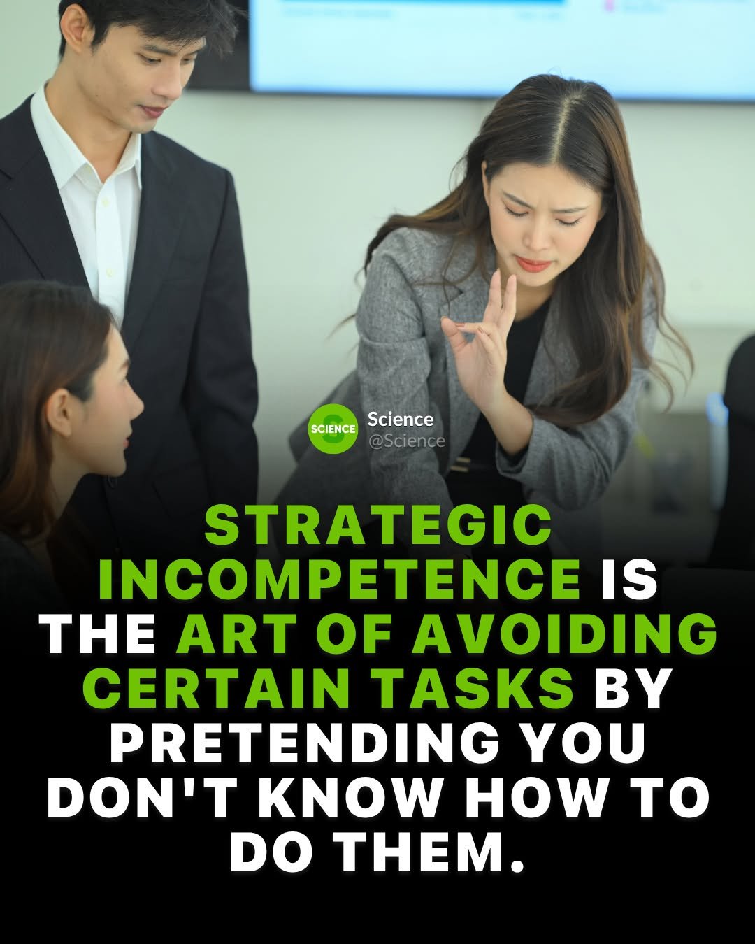 Photo by Science 🧬 on April 24, 2026. May be a meme of text that says 'SCIENCEScience SCIENCE Science @Science STRATEGIC INCOMPETENCE IS THE ART OF AVOIDING CERTAIN TASKS B PRETENDING YOU DON'T KNOW HOW to DO THEM.'.