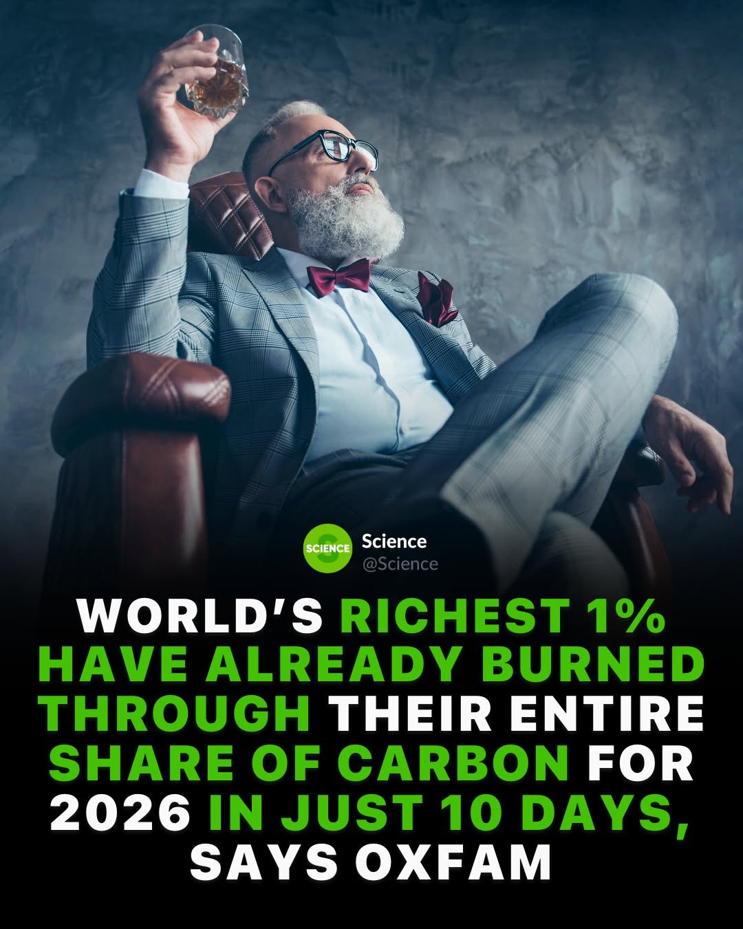 Photo by Science 🧬 on January 13, 2026. May be an image of text that says 'SCIENCE Science WORLD'S RICHEST 1% HAVE ALREADY BURNED THROUGH THEIR ENTIRE SHARE OF CARBON FOR 2026 IN JUST 10 DAYS, SAYS OXFAM'.