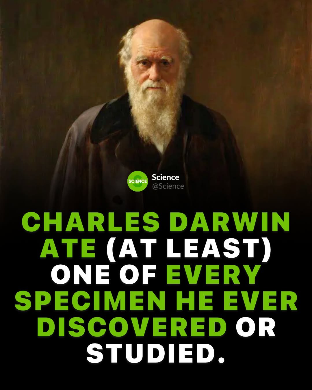 Photo by Science 🧬 on April 25, 2026. May be an image of text that says 'SCIENCE Science Science CHARLES DARWIN ATE (AT LEAST) ONE OF EVERY SPECIMEN HE EVER DISCOVERED OR STUDIED.'.