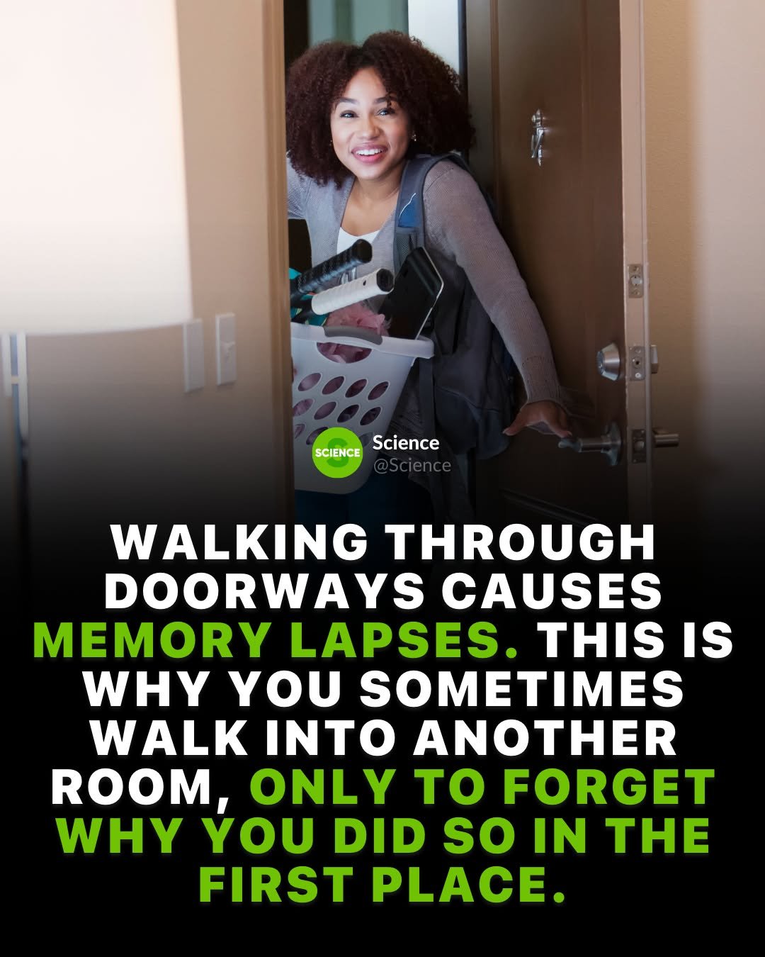 Photo by Science 🧬 on March 02, 2026. May be an image of one or more people, people standing, carpet, hallway, door and text that says 'SCIENCE Science WALKING THROUGH DOORWAYS CAUSES MEMORY LAPSES. THIS IS WHY YOU SOMETIMES WALK INTO ANOTHER ROOM, ONLY to FORGET WHY YOU DID so IN THE FIRST PLACE.'.