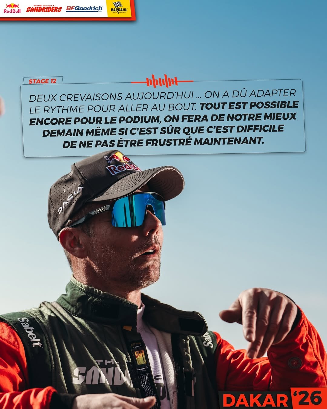 Photo shared by Sébastien Loeb on January 16, 2026 tagging @redbulldesertwings, @bardahl_official, @bfgoodricheurope, @edouard_boulanger, and @the_dacia_sandriders. May be an image of racing vehicles, magazine, poster, helmet, glasses, outdoors and text that says 'RedBull 社 SANDRIDERS BFGoodrich STAGE 12 비마 DEUX CREVAISONS AUJOURD'HUI. ON A DŨ ADAPTER LE RYTHME POUR ALLER AU BOUT. TOUT EST POSSIBLE ENCORE POUR LE PODIUM, ON FERA DE NOTRE MIEUX DEMAIN ΜEME SI C'EST SÜR QUE C'EST DIFFICILE DE NE PAS ÊTRE FRUSTRE MAINTENANT. 2 Sabeh oa6e รกัต R ATrAnta DAKAR '26'.