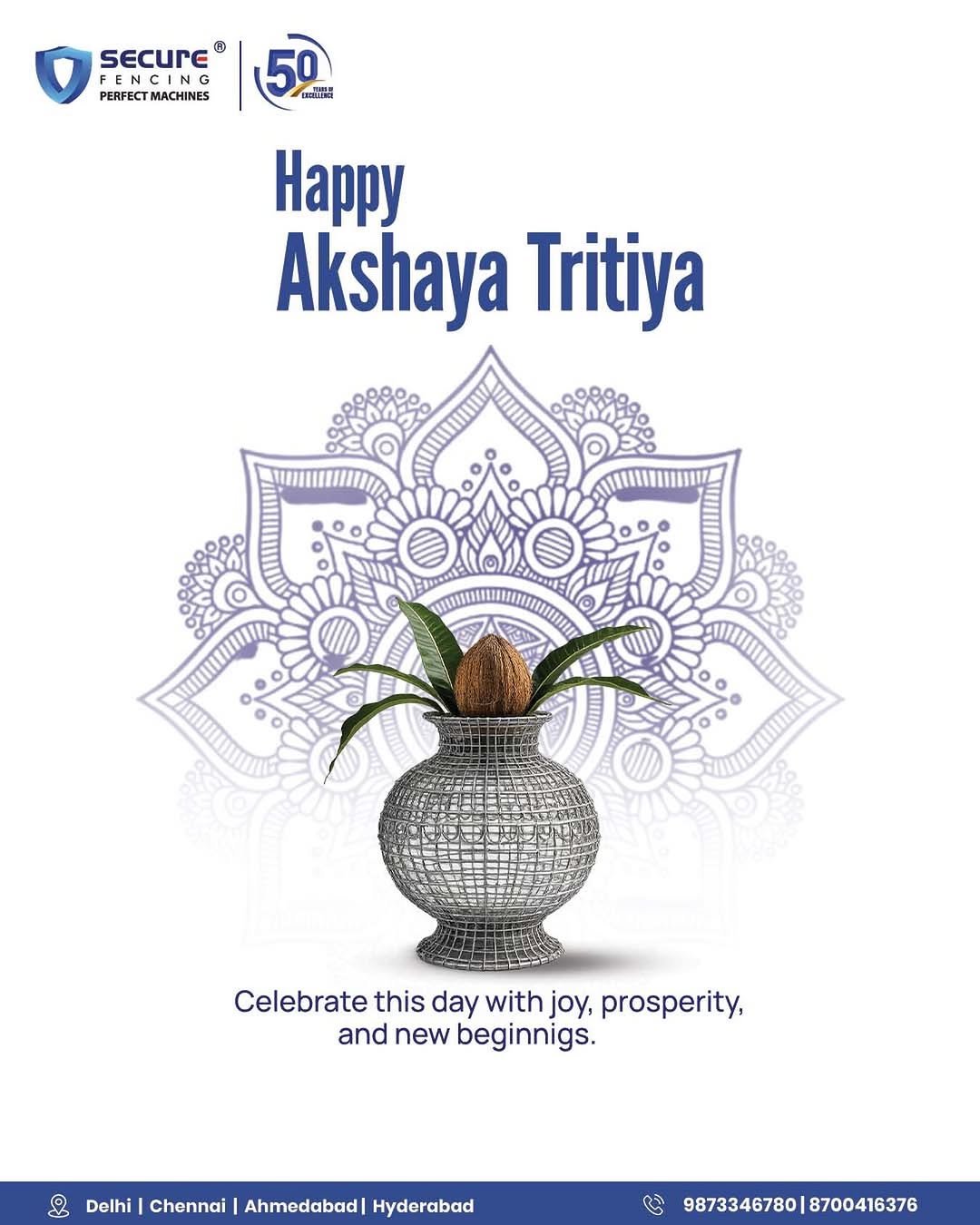 Photo by Secure Fencing®️ in India. May be an image of poster and text that says 'SECUrE ® FEN ENCING PERFECTMACHINES MACHINES PERFECT 50 ដព Happy Akshaya Tritiya Celebrate this day with joy, prosperity, and new beginnigs. Delhi Chennai Ahmedabad| Hyderabad 9873346780| 3346780|8700416376'.