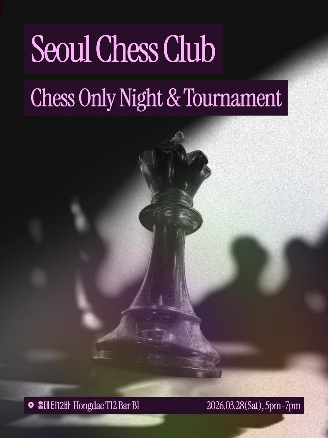 Photo by Seoul Chess Club 서울체스클럽 ♟️ in Hongdae, Seoul. May be an image of chess, poster, night and text that says 'Seoul Chess Club Chess Only Night & Tournament 홍대 홍대티12바 Hongdae 雲TIEn2HHongdaeT12BarB1 T12 Bar TI2BarBl Bl 2026.03.28(Sat),5pm-7pm 2026.03.28(Sat) 5pm 7pm'.
