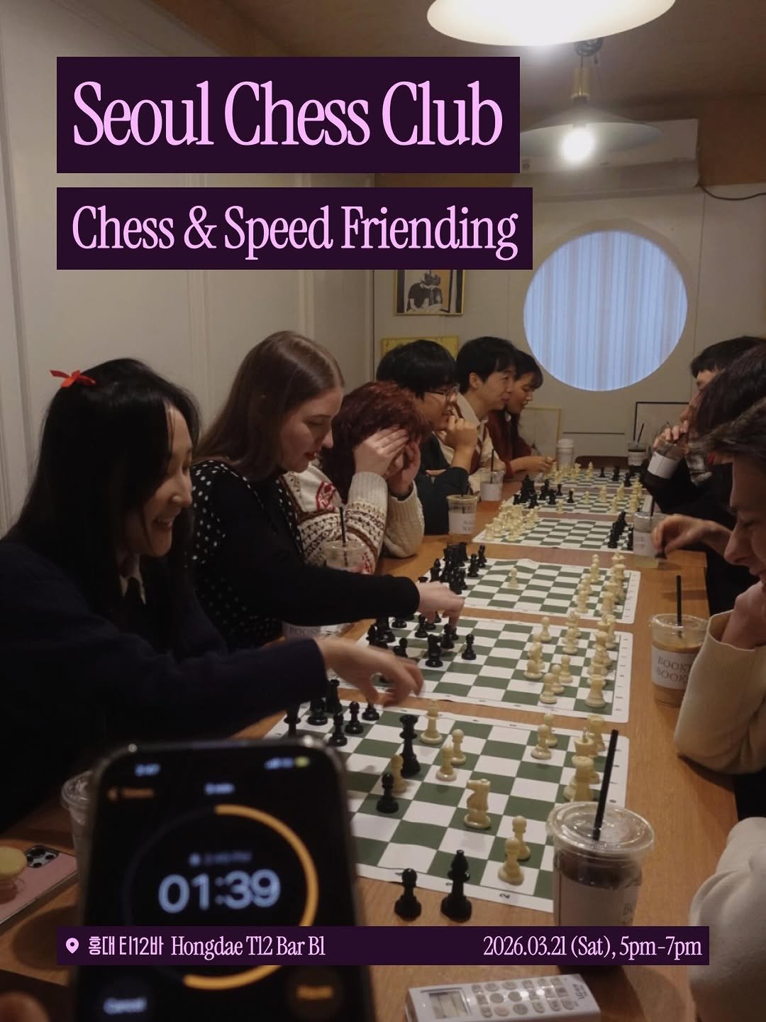 Photo by Seoul Chess Club 서울체스클럽 ♟️ in Hongdae, Seoul. May be an image of chess and text that says 'Seoul Chess Club Chess & Speed Friending 01:39 39 01 흉대티12바 ScHEn2HtHongdaeT12BarB1 홍대 Hongdae T12 Bar Bl 2026.03.21 (Sat) (Sat),5pm- 2026.03.21(Sat),5pm-7pm 5pm 7pm'.