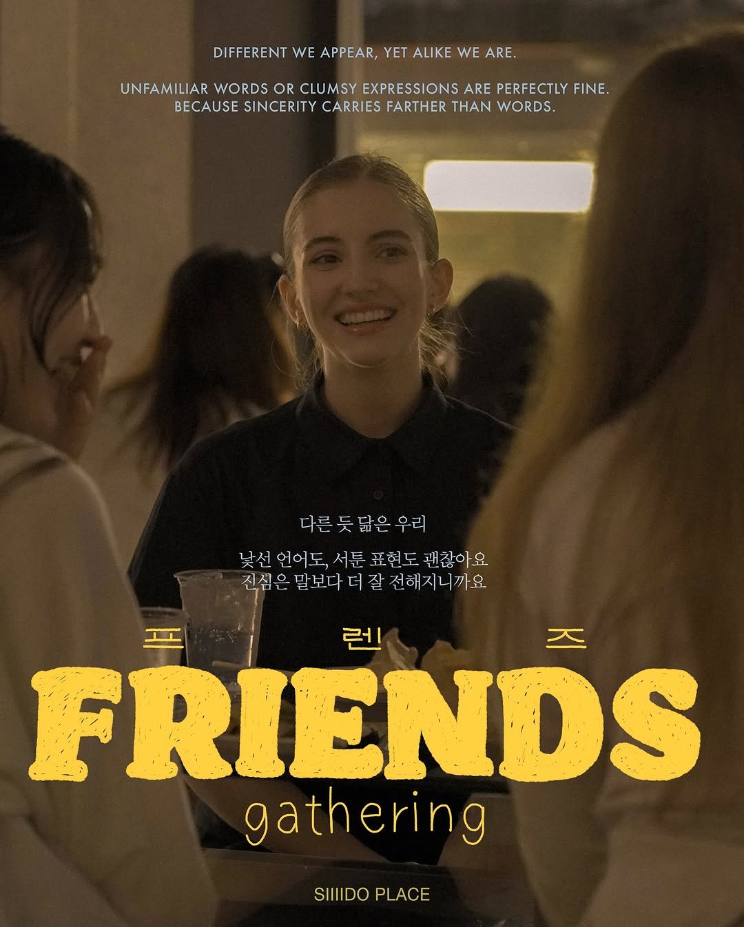 Photo by 🏠시도 플레이스[연희동 본점] on September 21, 2025. May be an image of 3 people and text that says 'DIFFERENT DIFERENTWEAPPEAR,YETALIKEWEARE. WE APPEAR, YET ALIKE WE ARE. UNFAMILIAR WORDS OR CLUMSY EXPRESSIONS ARE PERFECTLY FINE BECAUSE SINCERITY CARRIES FARTHER THAN WORDS. 다른듯닮은우리 낯선 낮선언어도, 언어도, 서툰표현도 언어도,서툰표현도관찮아요 서툰 괜찮아요 진심은발보다더잘진해지니까요. 더 켜잘진해지니까요 진심은 말보다 진심은말보다 런 FRIENDS gathering SIIDOPLACE SIIIDO PLACE'.