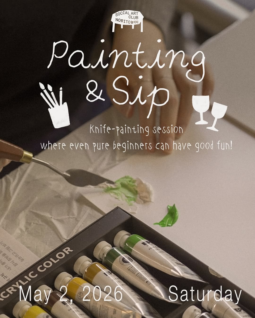 Photo by 🏠시도 플레이스[연희동 본점] on April 21, 2026. May be an image of text that says 'SOCIAL ART CLUB NORITO놀이터 Painting & Sip Khife-painting session where even pure beginners can have good fun! 万 ng 醫為品 1요 대곡류 COLOR COLOR CRYLIC CR 黛士 LIC ay May22026 2 2026 Saturday'.