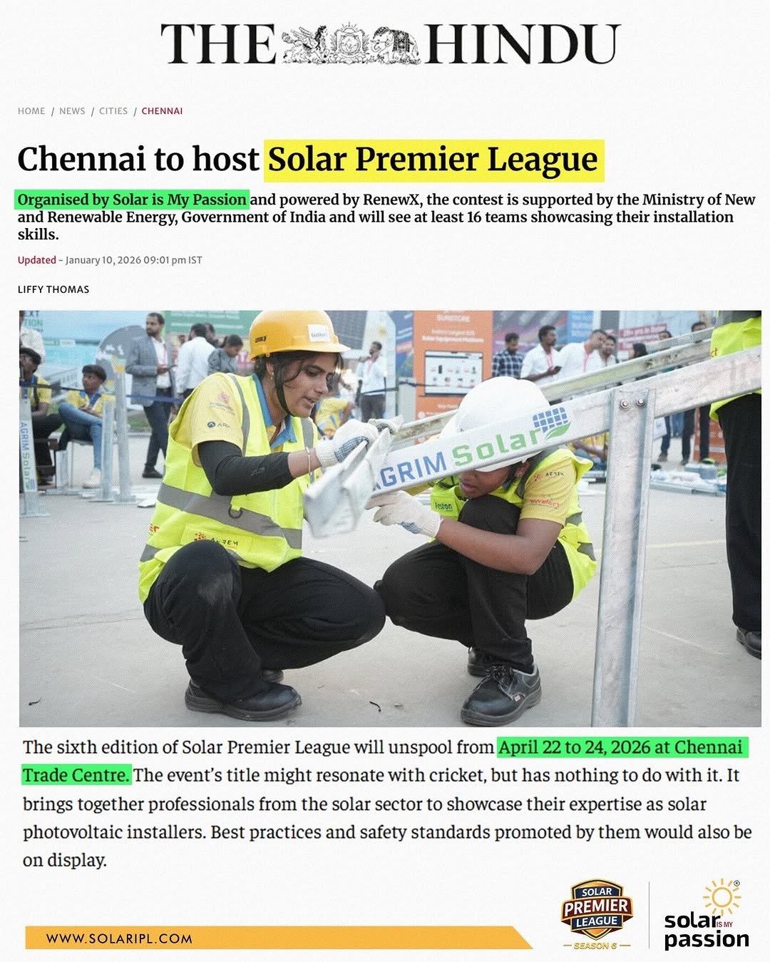Photo by Solar Is My Passion | Mentor | Content Creator on January 12, 2026. May be an image of magazine, poster, generator, plant and text that says 'THE CITIES CHENNAI HINDU Chennai to host Solar Premier League Organised by My Passion and powered by RenewX, the contest supported Ministry Renewable Energy, Government of India and see at] least teams showcasing their installation skills. GRIM The sixth edition of Solar Premier League will unspool from April 22to 24, 2026 at Chennai Trade Centre. The event's title might resonate with cricket, but has nothing do with brings together professionals from the solar sector to showcase their expertise as solar photovoltaic installers. Best practices and safety standards promoted by them on display. It also be PREMIER LEAGUE solarsMy passion'.