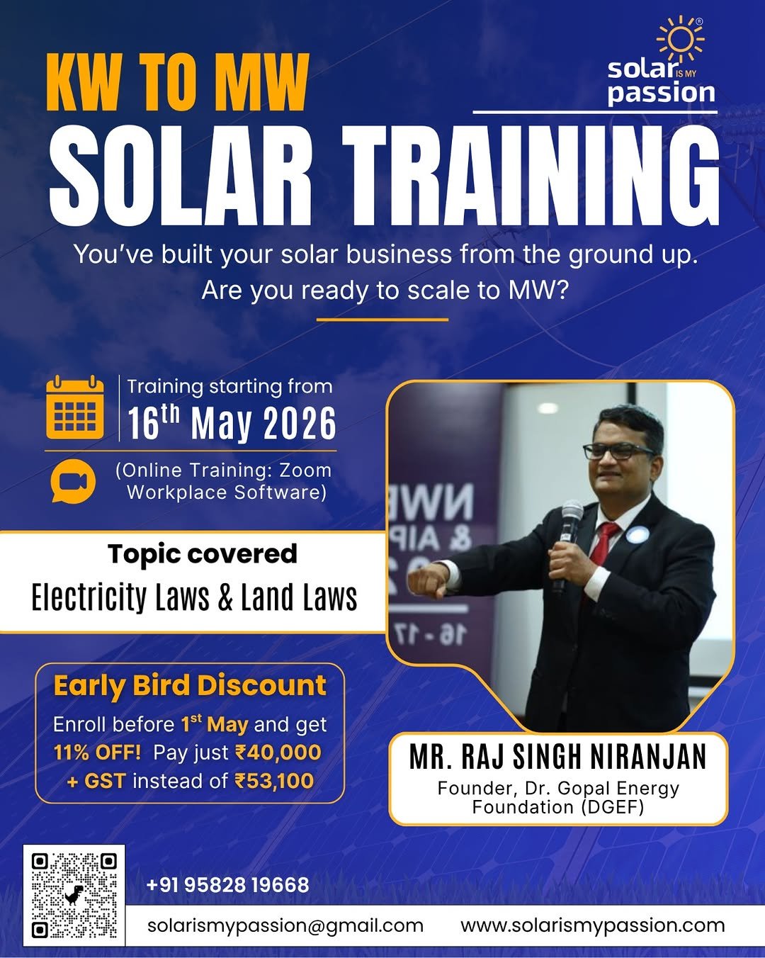 Photo by Solar Is My Passion | Mentor | Content Creator on April 20, 2026. May be an image of poster, card, magazine and text that says 'KW TO MW solaris MY passion SOLAR TRAINING You've ve built your solar business from the ground up. Are you ready to scale to MW? Training starting from 16th May 2026 (Online Training: Zoom Workplace Software) WN 9IAS Topic covered Electricity Laws & Land Laws Early Bird Discount Enroll before 1st May and get 11% OFF! Pay just ₹40,000 GST instead of ₹53,100 MR. RAJ SINGH NIRANJAN Founder, Dr, Gopal Energy Foundation (DGEF) +91 95828 19668 solarismypassion@gmail.com www.solarismypassion.com'.