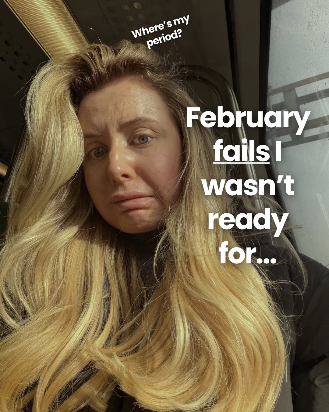 Photo shared by Sophie Richards on February 27, 2026 tagging @sophie.richards. May be a selfie of one or more people, blonde hair, makeup and text that says 'Where' Where'smy PeHoAB? smy period? period? February fails I wasn't ready for...'.