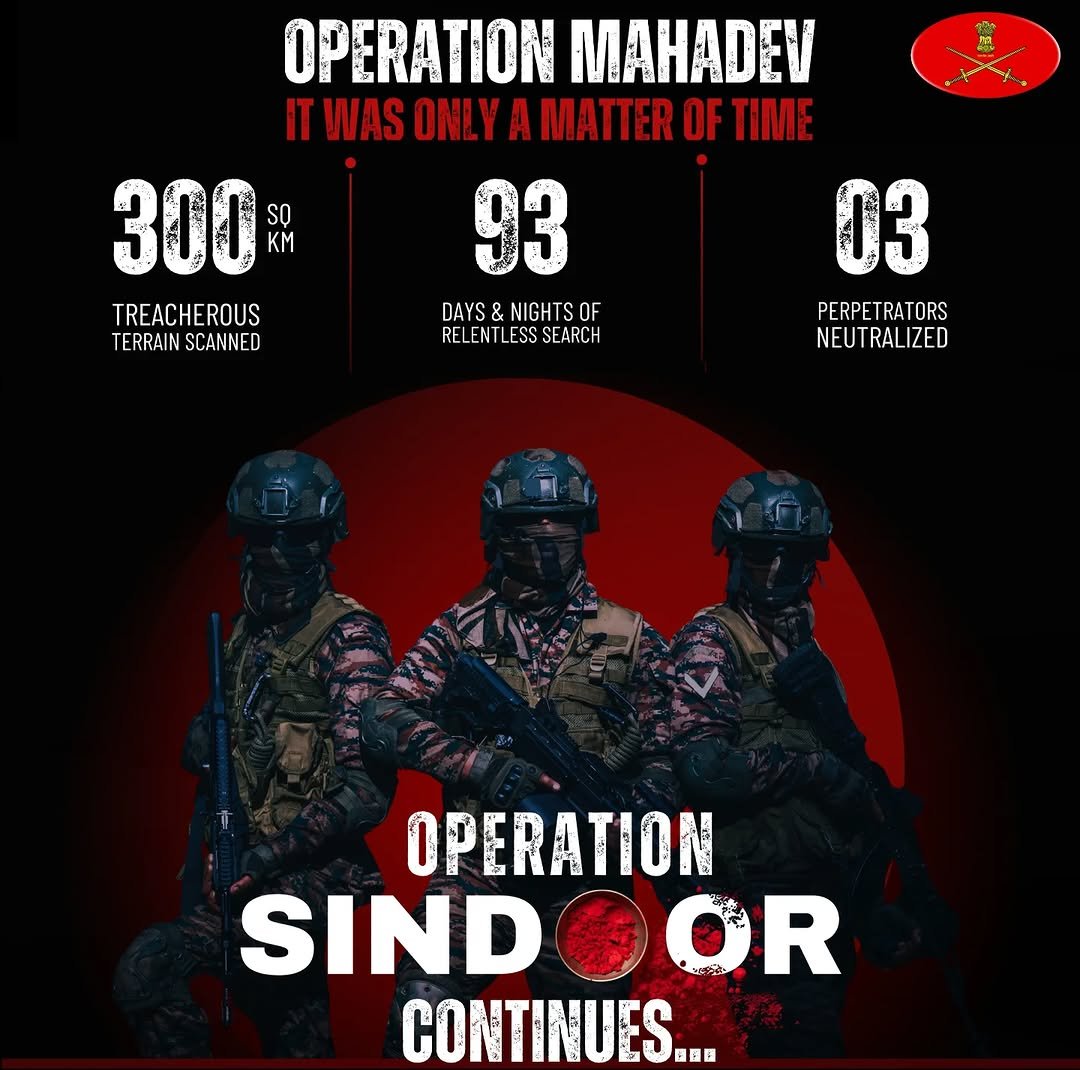 Photo shared by Indian Army on April 21, 2026 tagging @chinarcorpsia, @northerncomd_ia, @indianarmysoutherncommand, @westerncomd_ia, and @southwesterncommand_indianarmy. May be an image of military uniform, poster and text that says 'OPERATION MAHADEV IT WAS ONLY A MATTER OF TIME 300 KM SO 93 03 TREACHEROUS DAYS NIGHTS OF PERPE TRAT RPETRATORS TORS TERRAIN SCANNED TERRAINSCANNED ED RELENTLESSSENRCH RELENTLESS SEARCH NEUT TRALIZED OPERATION SIND DGOR OR CONTINUES... 国西国 国'.