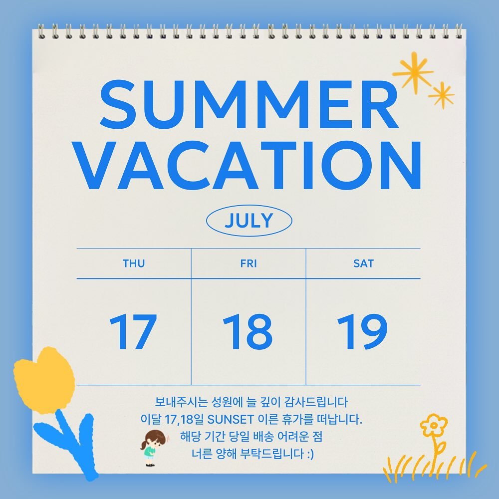 Photo by 김지선 on July 13, 2025. May be an illustration of calendar, poster and text that says 'SUMMER VACATION JULY THU FRI SAT 17 18 19 보내주시는 성원에 늘 깊이 감사드립니다 이달 17,18일 SUNSET 이른 휴가를 떠납니다. 해당 기간 당일 배송 어려운 점 너른 양해 부탁드립니다: :) sredinr'.