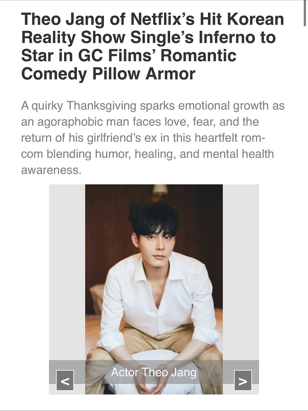 Photo shared by Theo Jang on November 06, 2025 tagging @gcfilmshollywood, and @pillowarmor. May be an image of one or more people, bangs, magazine, poster and text that says 'Theo Jang of Netflix's Hit Korean Reality Show Single's Inferno to Star in GC Films' Romantic Comedy Pillow Armor A quirky Thanksgiving sparks emotional growth as an agoraphobic man faces love, fear, and the return of his girlfriend's ex in this heartfelt rom- com blending humor, healing, and mental health awareness. Actor Theo ActorTheoJang Jang'.