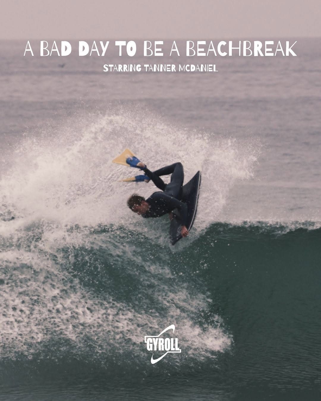 Photo shared by Gyroll By Mike Stewart & Team on November 21, 2025 tagging @tanner_mcdaniel28, and @science.bodyboards. May be an image of surfboard, wetsuit, water and text that says 'A A BAD DAY to BE A BEACHBREAK BEACHB STARRING TANNER MCDANIEL GYROLL'.