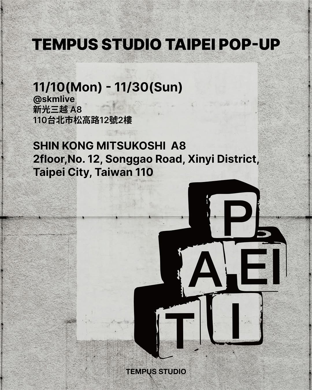 Photo by TEMPUS STUDIO on October 20, 2025. May be an image of poster and text that says 'TEMPUS STUDIO TAIPEI POP-UP -UP 11/10(Mon) -11/30 11/30(Sun) 11/10(Mon)-11/30(Sun) (Sun) @skmlive 新光三越A8 110台北市松高路12號2樓 SHINKONGMITSUKOSHI SHIN KONG MITSUKOSHI A8 2floor,No. No. 12, Songgao Road, Xinyi District, Taipei City, Taiwan 110 P ΑΕΊ TO TEMPUS TEMPUSSTUDIO STUDIO'.