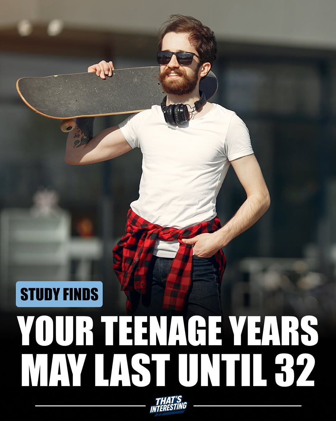 Photo by That's Interesting on December 02, 2025. May be an image of skateboard and text that says 'STUDY FINDS YOUR TEENAGE YEARS MAY LAST UNTIL 32 THAT'S INTERESTING'.