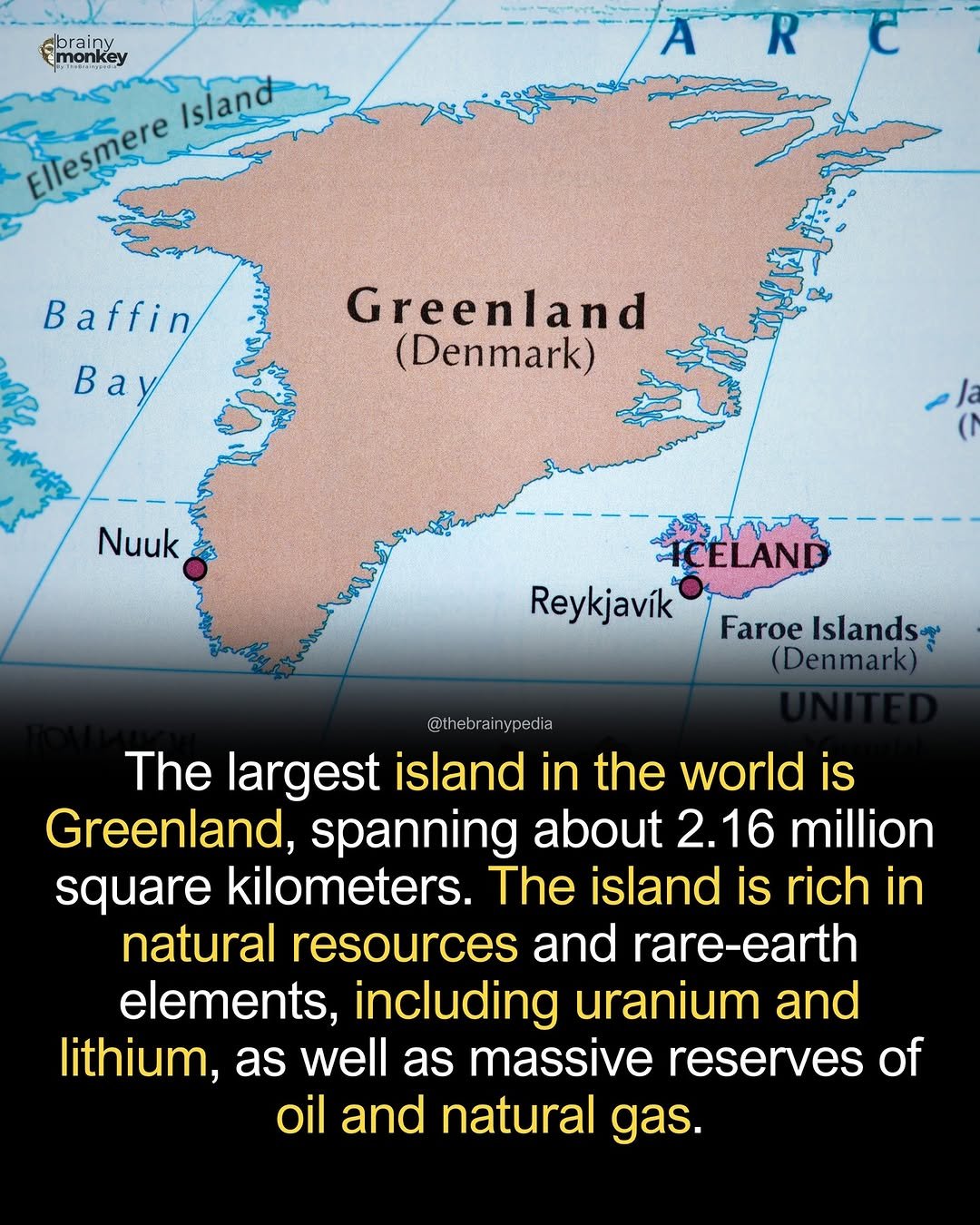 Photo by Brainypedia on January 14, 2026. May be an image of map, arctic and text that says 'Amonkey 4TonHey ebrainy Eliesmere Ellesmere blermereIslant Island A R Baffin Ba Greenland (Denmark) Nuuk សសើ្ភពព្ព ICELAND Reykjavík Faroe Islands (Denmark) @thebrainypedia The largest island in the world is Greenland, spanning about 2.16 million square kilometers. The island is rich in natural resources and rare-earth elements, including uranium and lithium, as well as massive reserves of oil and natural gas.'.