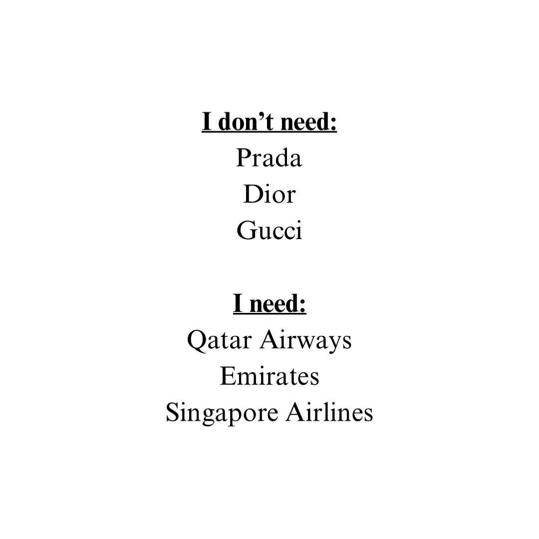 Photo shared by Vacation | Travel Memes | on September 29, 2025 tagging @travel. May be a graphic of text that says 'Idon't need: Prada Dior Gucci Ineed: Qatar Airways Emirates Singapore Airlines'.