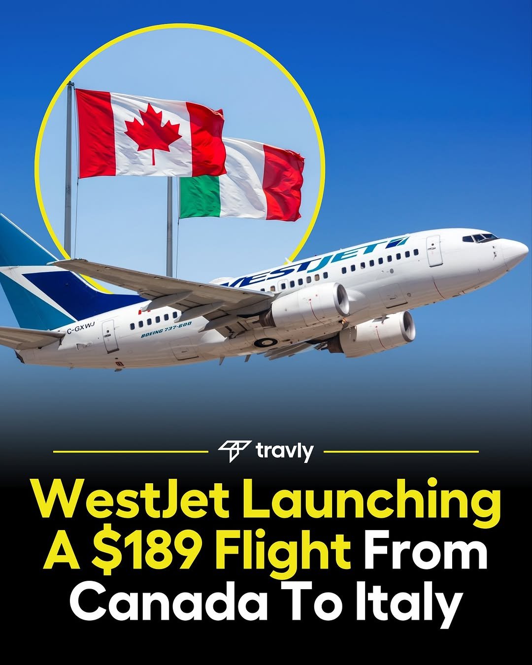 Photo by Travel by Travly ™ on September 29, 2025. May be an image of airplane and text that says 'C-GXWJ ...··… 0 V7-500 MUERNE ና travly WestJet Launching A $189 Flight From Canada To Italy'.