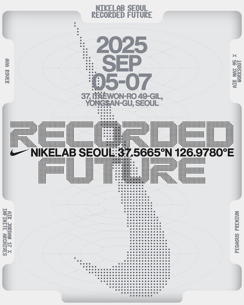 Photo by TRIANGLE-STUDIO on August 29, 2025. May be an image of poster, magazine and text that says 'NIKELAB NIKELABSEOUL SEOUL RECORDED FUTURE AUA OUT ROUER X AIRMAX95 95 MAX HORKSOUT AIR 2025 SEP 05-07 37, DAEWON-RO 49-GIL, YONGSAN-GU, SEOUL RECOROED NIKELAB SEOUE37 ELABSEOUL37.5665N .5665°N 126.9780°E FLTIRE ባወርያ INFINITE ORANI ATR 5 ATR JORDAN ARCHIUES 1cs 17x PREMIUM EGAST PEGASUS'.