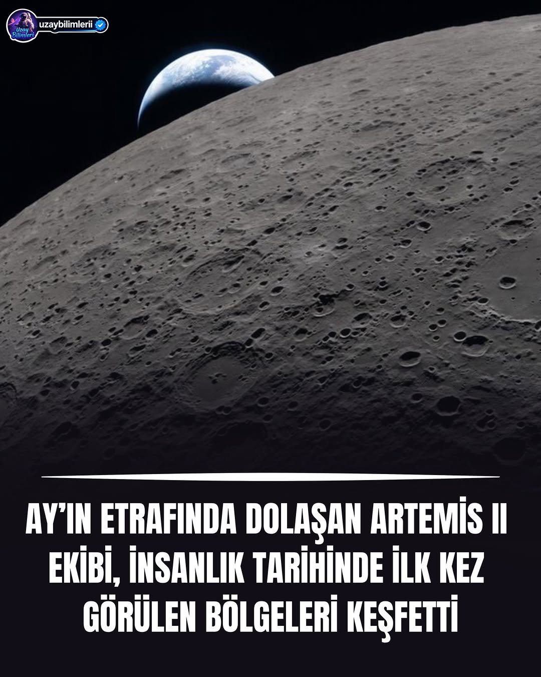 Photo by Uzay Bilimleri on April 07, 2026. May be an image of text that says 'uzaybilimlerii uzaybilimleri en ክርርም ΑΥ'ΊΝ ETRAFINDA DOLAŞAN ARTEMİS II EKİBİ, İNSANLIK TARİHİNDE İLK KEZ GÖRÜLEN BÖLGELERİ KEŞFETTİ'.