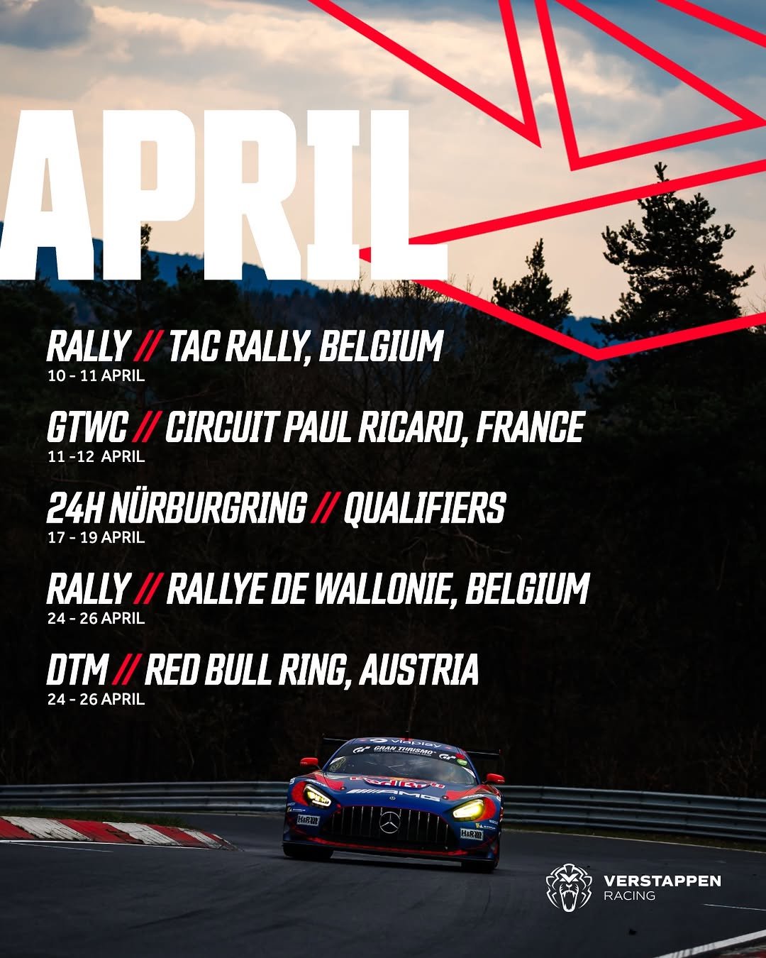 Photo by Verstappen.com on March 31, 2026. May be an image of ‎racing vehicles, poster, race car and ‎text that says '‎APRIL APRIL RALLY/ // TAC RALLY, BELGIUM 10 11 11 APRIL GTWC // CIRCUIT PAUL RICARD, FRANCE 11 -12 APRIL 24H NÜRBURGRING // QUALIFIERS 17 19 APRIL RALLY // RALLYE DE WALLONIE, BELGIUM 24 26 APRIL DTM//RED DTM RED BULL RING, AUSTRIA 24 -26APRIL 26 HINEIL هه を屋ん 스비생의 -IE EA E VERSTAPPEN RACING‎'‎‎.