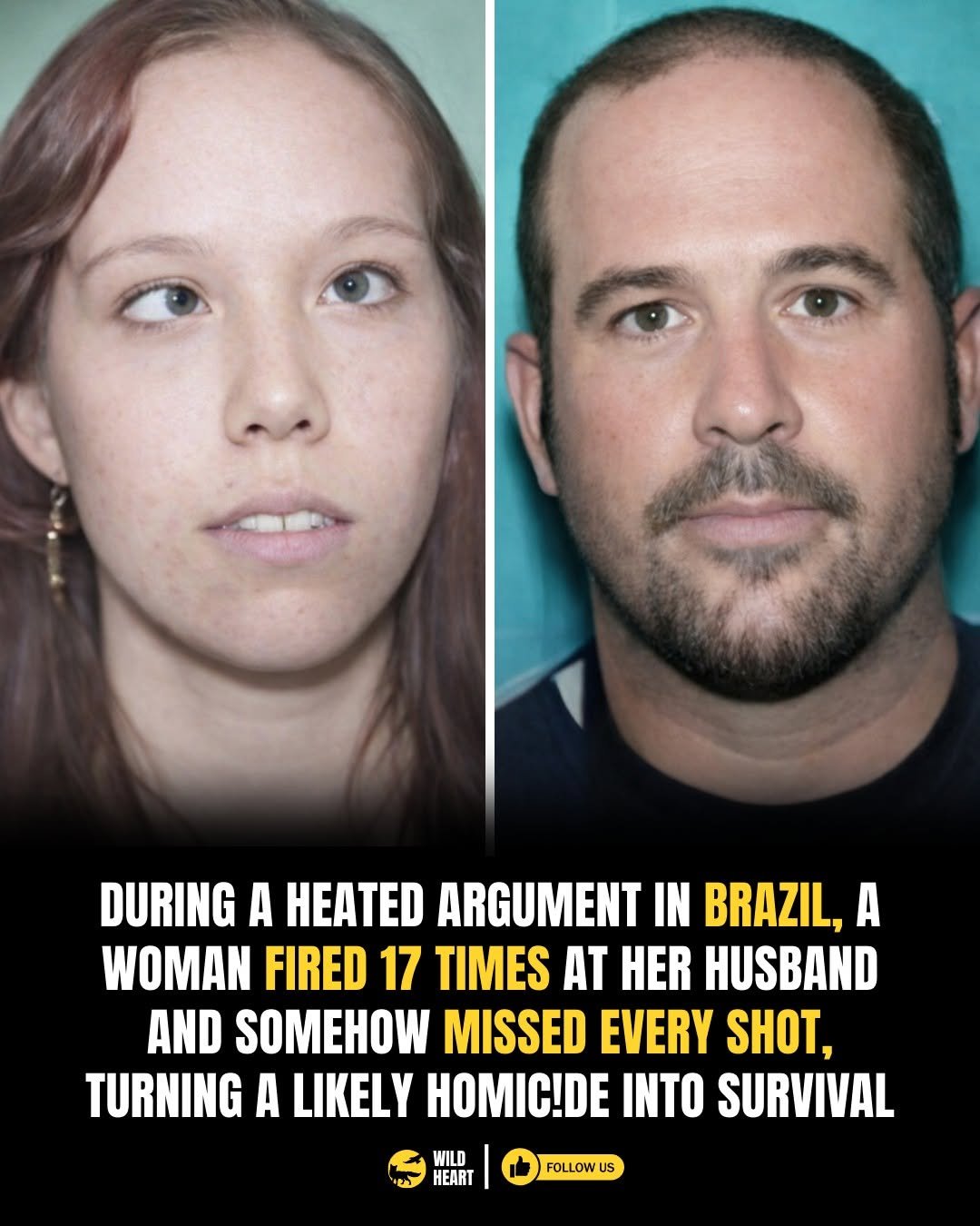 Photo by Wild Heart on February 18, 2026. May be an image of one or more people, poster and text that says 'DURING A HEATED ARGUMENT IN BRAZIL, A WOMAN FIRED 17 TIMES AT HER HUSBAND AND SOMEHOW MISSED EVERY SHOT, TURNING A LIKELY HOMIC!DE INTO SURVIVAL WILD HEART FOLLOWUS'.