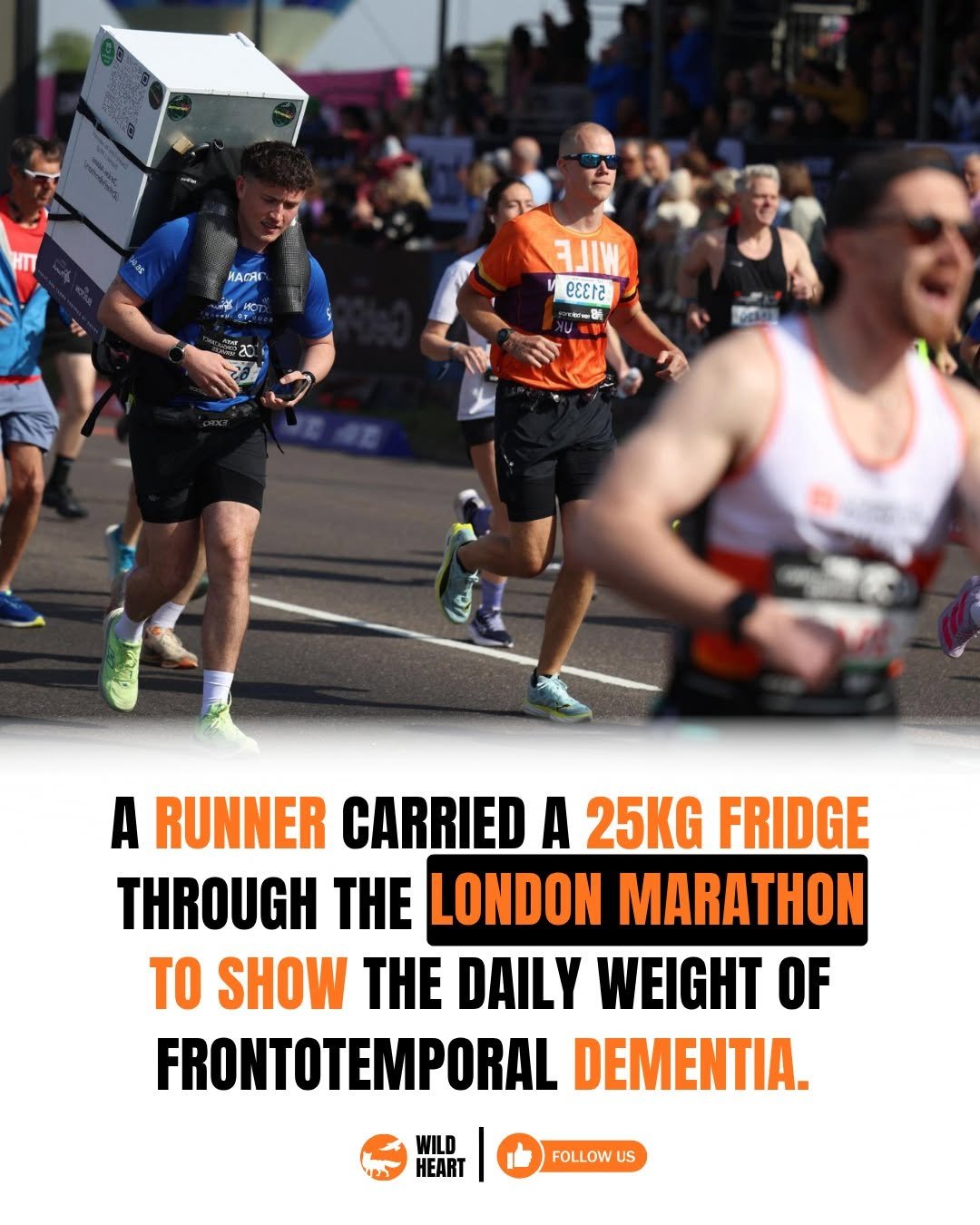 Photo by Wild Heart on April 27, 2026. May be an image of text that says 'RACAL TLME eeera ρεεK E A RUNNER CARRIED A 25KG FRIDGE THROUGH THE LONDON MARATHON To SHOW TE DAILY WEIGHT OF FRONTOTEMPORAL DEMENTIA. WILD HEART FOLLOW US'.