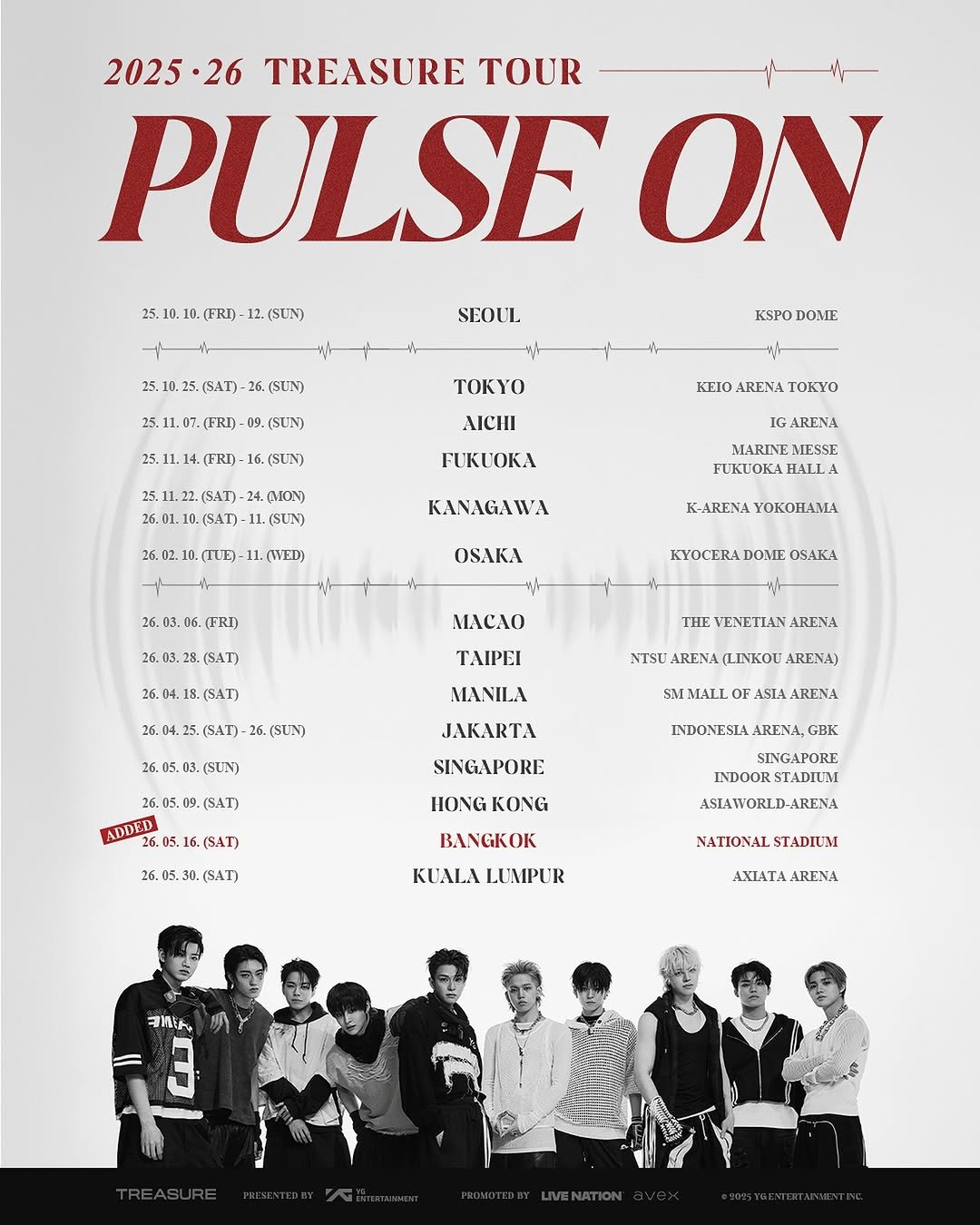 Photo by TREASURE (트레저) on October 16, 2025. May be an image of poster, magazine and text that says '2025•26 TREASURE TOUR PULSE ON 25. .10 (FRI) (SUN) SEOUI 0.25 25.(SAT)-2 (SUN) 25.11.07.(FRI)- KSPO DOME (SUN) TOKYO (SUN) AICHI KEIO ARENA ΤΟΚΌ 26. 22. (SAT) (SAT) (MION) (SUN) KOKЛ 6.02.10.(TLE)-1 (TUE)- ARENA MARINE MESSE IALLA (WED) KN OAK 26.03.06.(FRI) FRI) OKM 26.03.28.(SAT) 28 (SAT) KYOCERA DOME OSAKA MACЛO (SAT) ΤΛΙΡΕΙ THE VENETIAN ARENA 26.04.25.(SAT) 26 (SUN) MANILA NISU ARENA (LINKOU ARENA) 26.05.03.(SUN) 09 9.(SAT) JAKARTA SINGAPORE ADDED 05.1 16. 16.(SAT) INDONESIA ARENA, GBK HONG KONG SINGAPORE INDOOR STADIUM ASLAWORLD ARENA BANGKOK KUALA LUMPUR NATIONAL STADIUM AXIATA ARENA MWIA'.