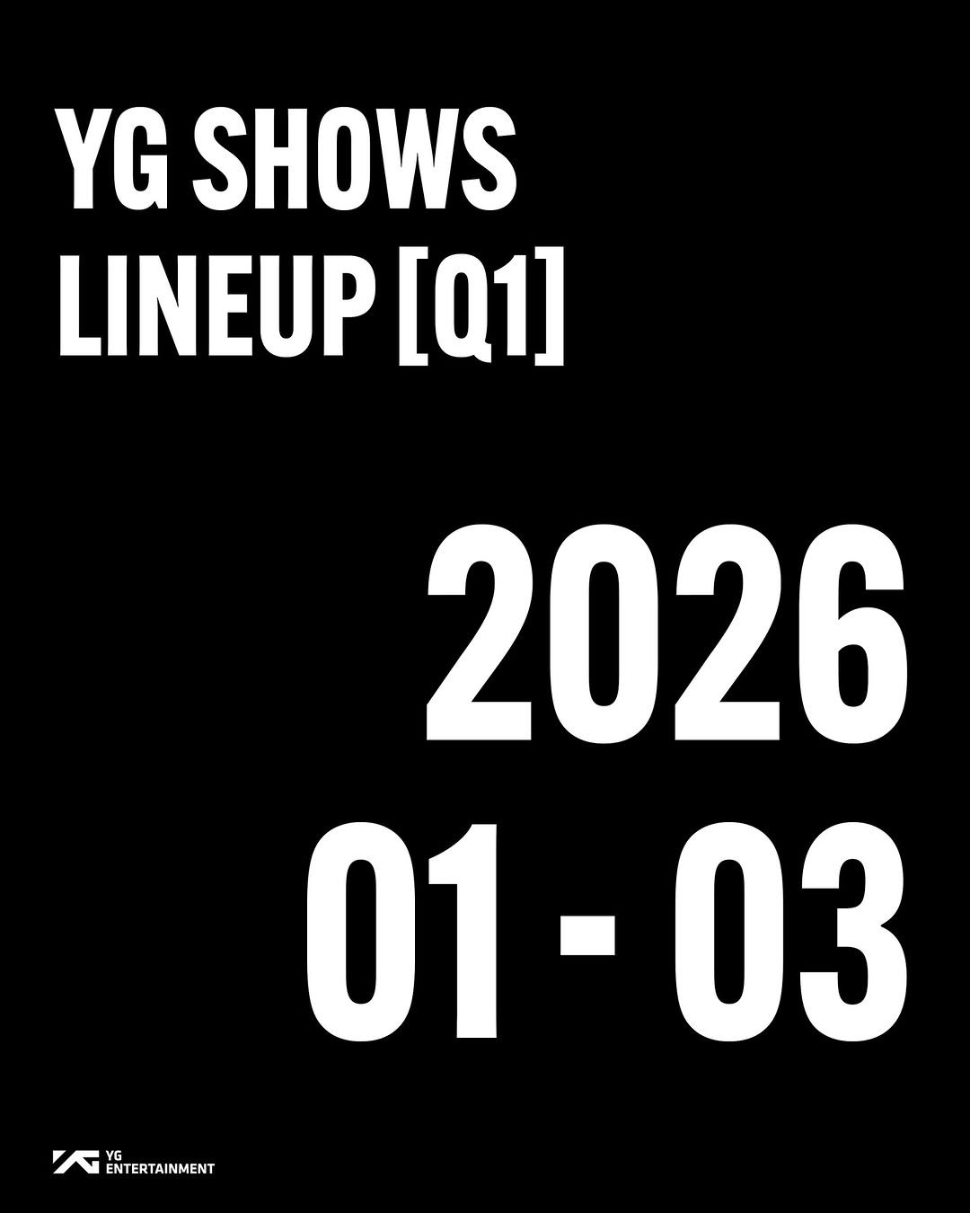 Photo by YG BIZ Official on January 30, 2026. May be an image of top, poster, concert and text that says 'YG SHOWS LINEUP [Q1] YG YG ENTERTAINMENT ERT 2026 01-03 03 01'.