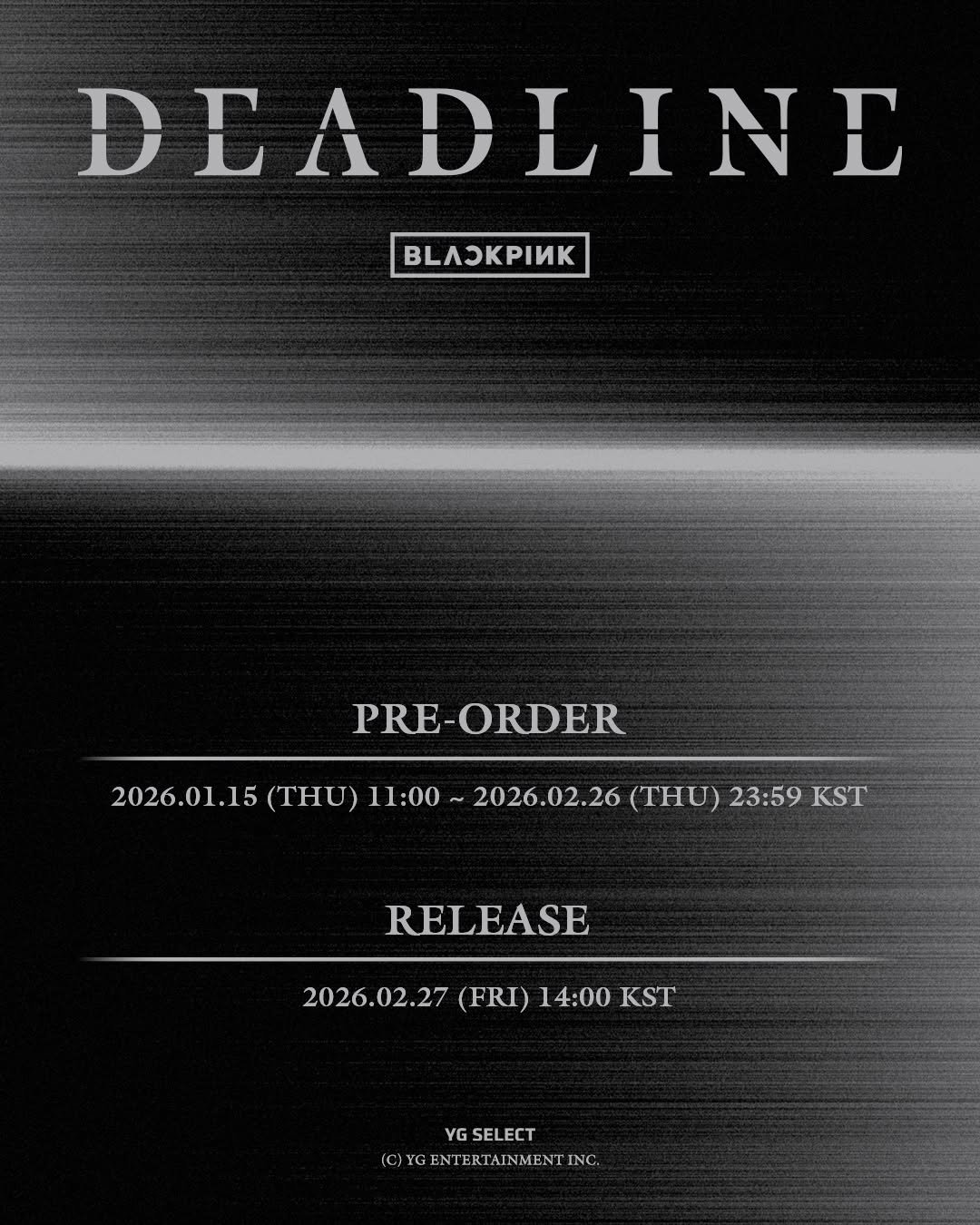 Photo by YG SELECT on January 15, 2026. May be a graphic of magazine, poster and text that says 'BPИK DEADLINE PRE-ORDER 2026.01.15 (THU) 11：00 2026.02.26 (THU) 23:59 KST RELEASE 2026.02.27 (FRI) 14:00 KST YG SELECT ©)YGENTERTAINMENTING'.