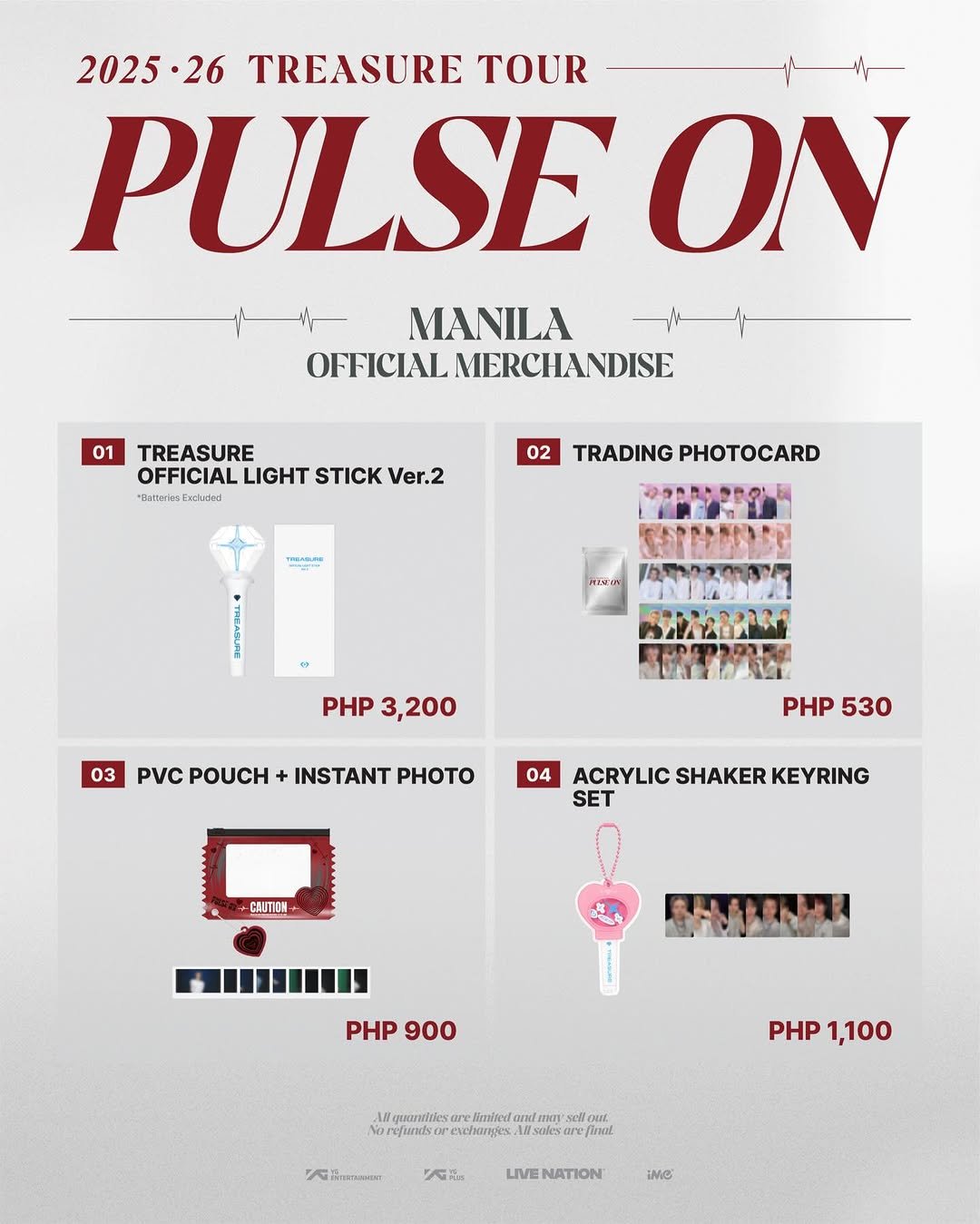 Photo shared by iMe Philippines on April 09, 2026 tagging @ygselect. May be an image of magazine, poster and text that says '2025•26 TREASURE TOUR PULSE ON OFFICIAL OFFICIALMERCHANDISE 01 TREASURE OFFICIALLIGHTSTICKVer. OFFICIAL LIGHT STICK Ver.2 *Batteries BatteriesExclades Excludes 02 TRADING PHOTOCARD THRANA PcOLTY 03 PHP PHP3,200 3,200 PVC POUCH + INSTANT PHOTO 04 PHP530 PHP 530 ACRYLIC SHAKER KEYRING SET CAUTIOS PHP900 PHP 900 Nonefurtso PHP PHP1,100 1,100 าฟมาย Wsekes Wa OmL finat Rneneer KRa LIVENATION iNG'.
